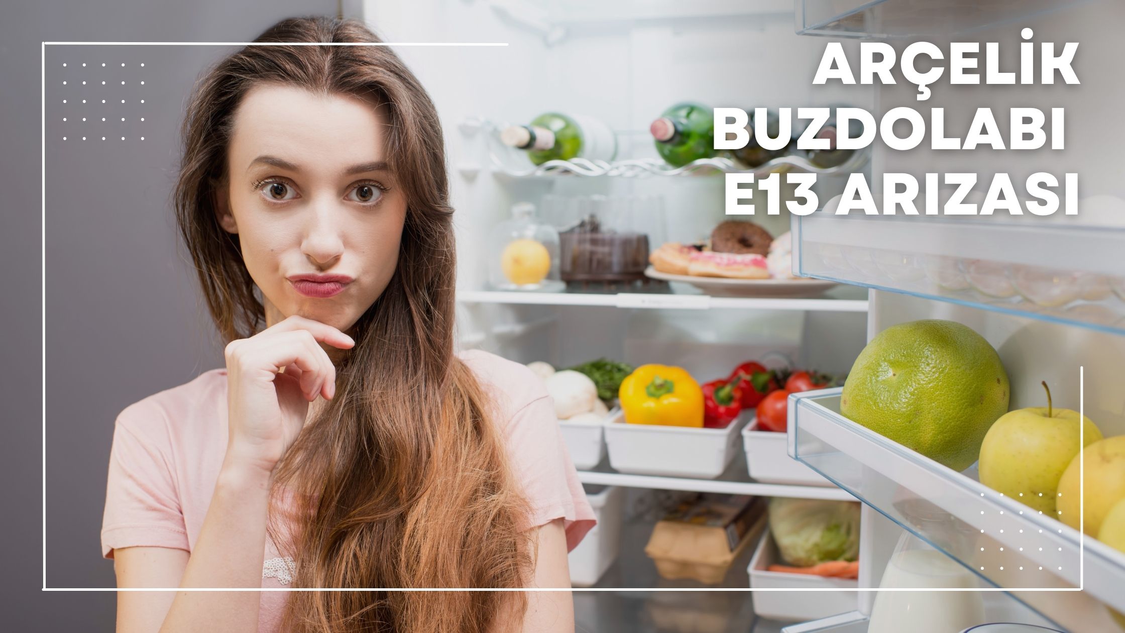 Arçelik Buzdolabı E13 Arızası