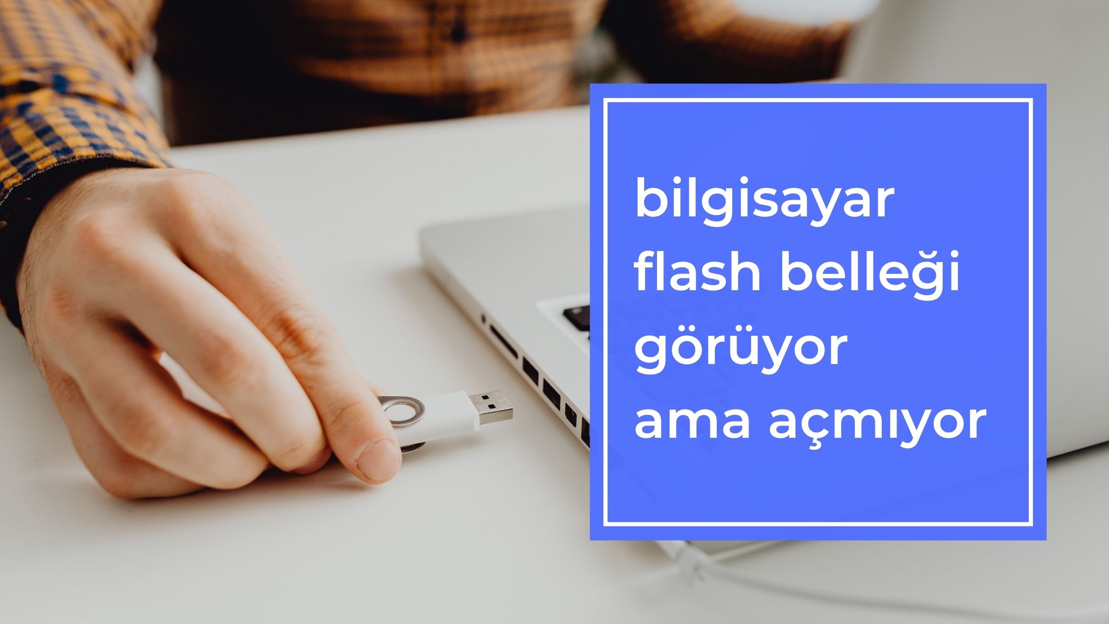 Bilgisayar Flash Belleği Görüyor Ama Açmıyor