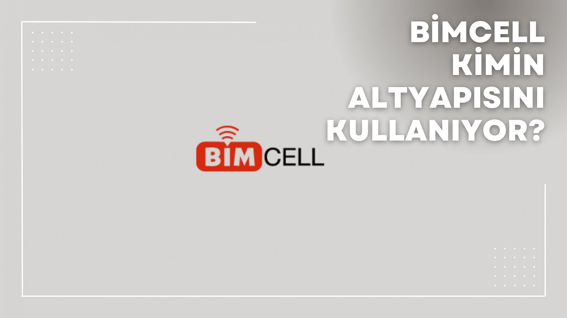 Bimcell Kimin Altyapısını Kullanıyor?