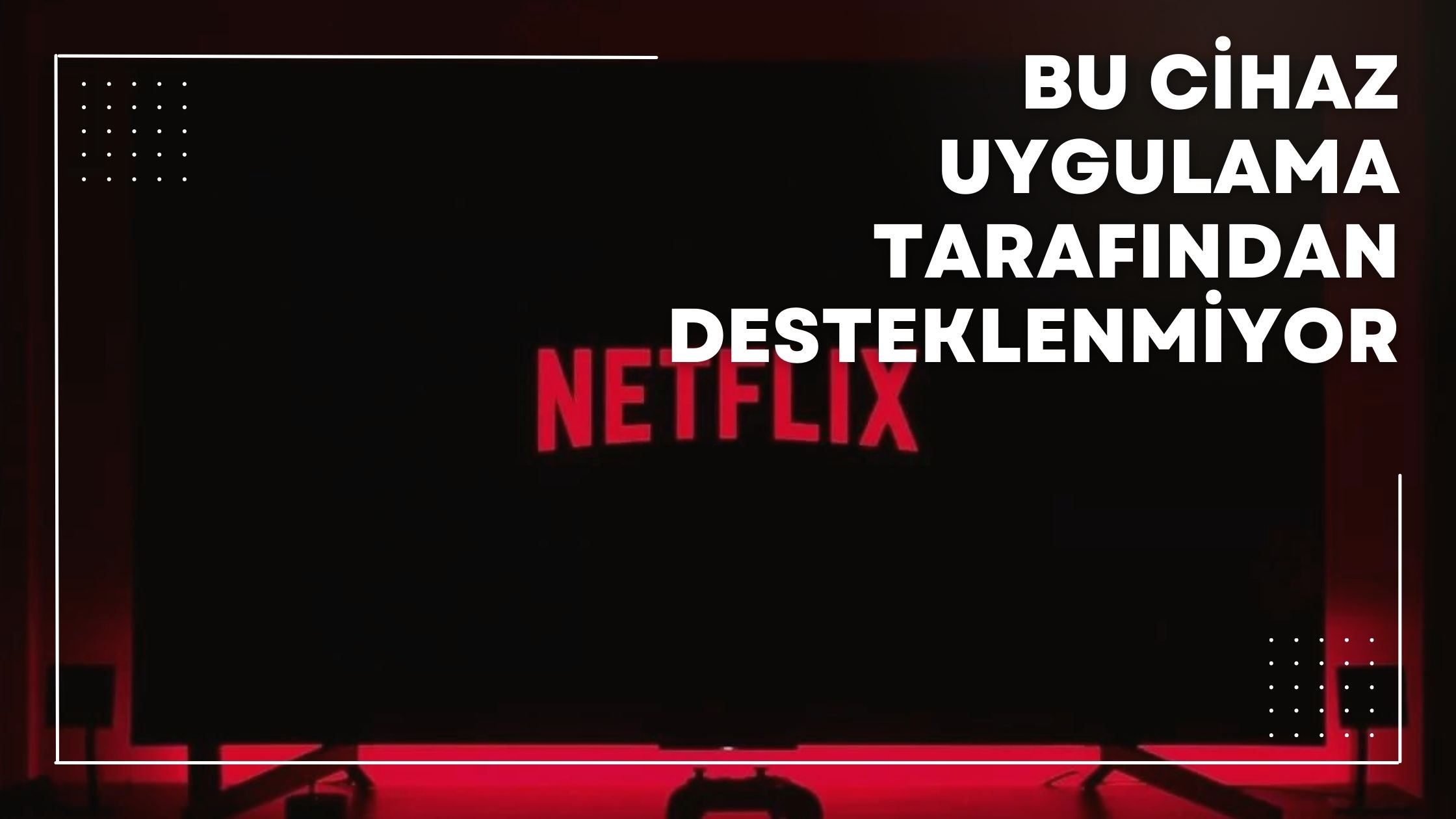 Bu Cihaz Uygulama Tarafından Desteklenmiyor