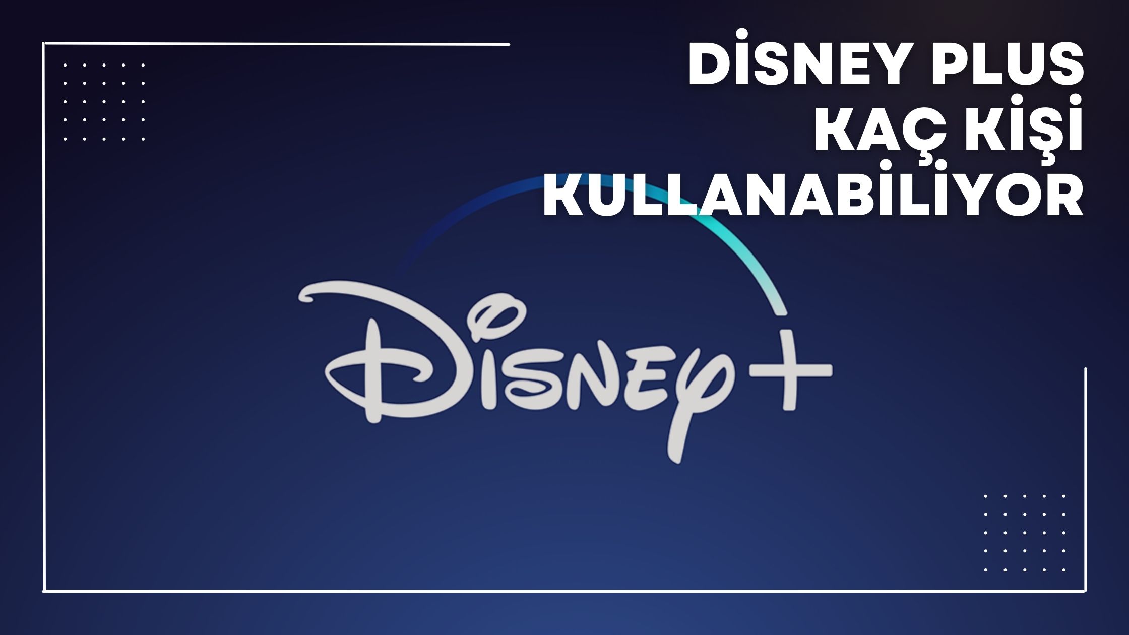 Disney Plus Kaç Kişi Kullanabiliyor