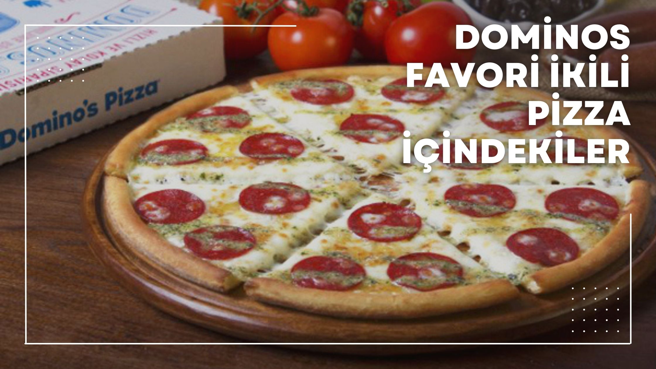 Dominos Favori İkili Pizza İçindekiler
