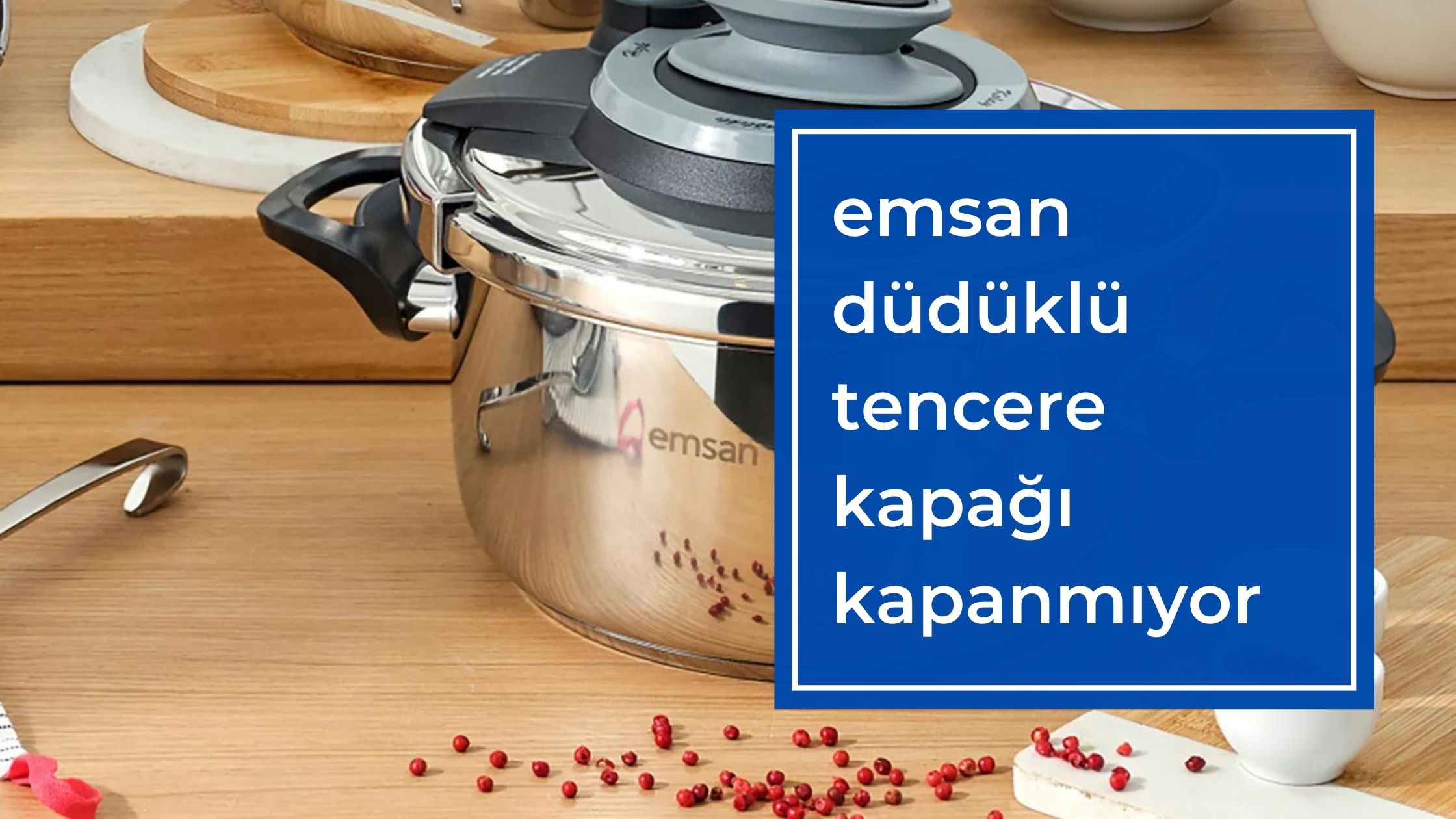 Emsan Düdüklü Tencere Kapağı Kapanmıyor