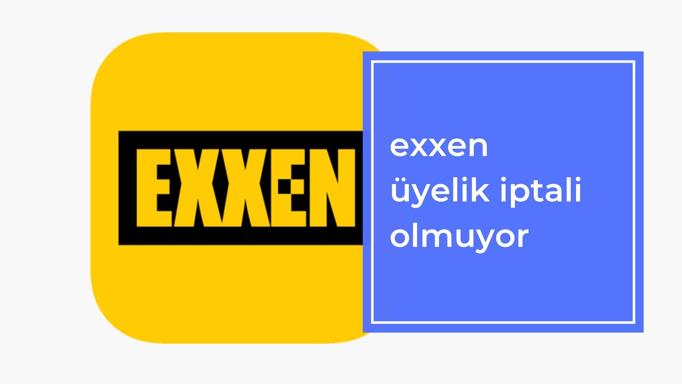 Exxen Üyelik İptal Olmuyor