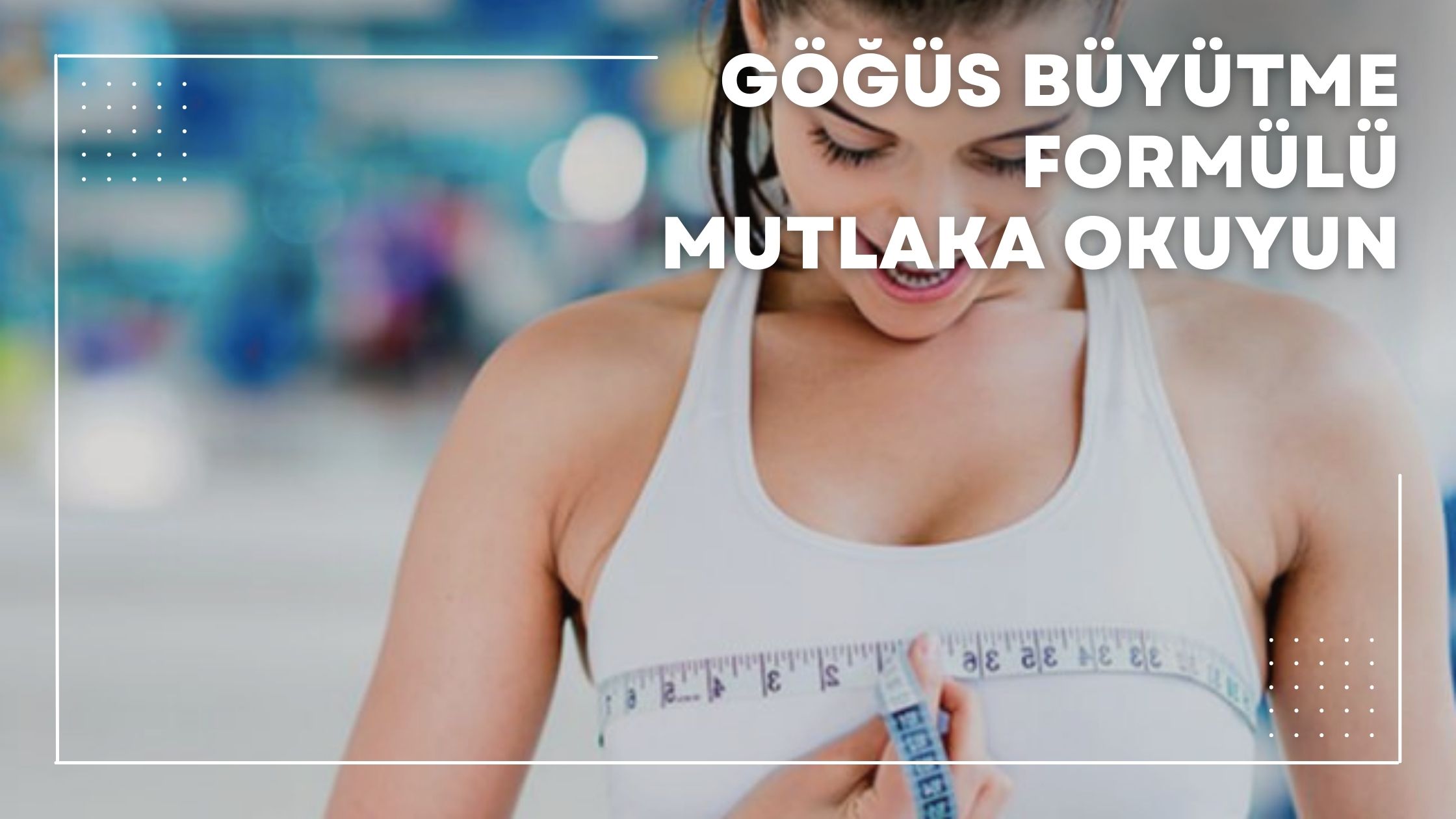 Göğüs Büyütme Formülü Mutlaka Okuyun