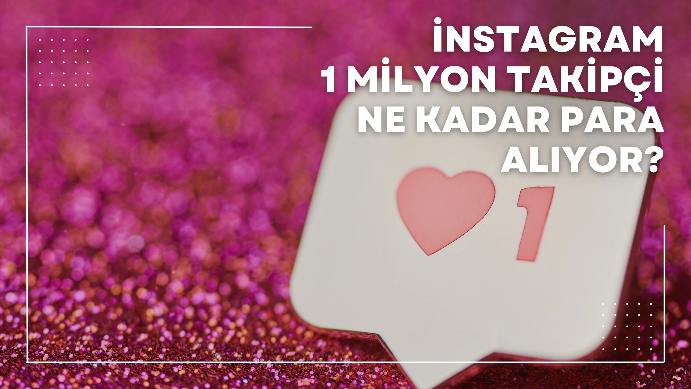 instagram 1 milyon takipçi ne kadar para alıyor