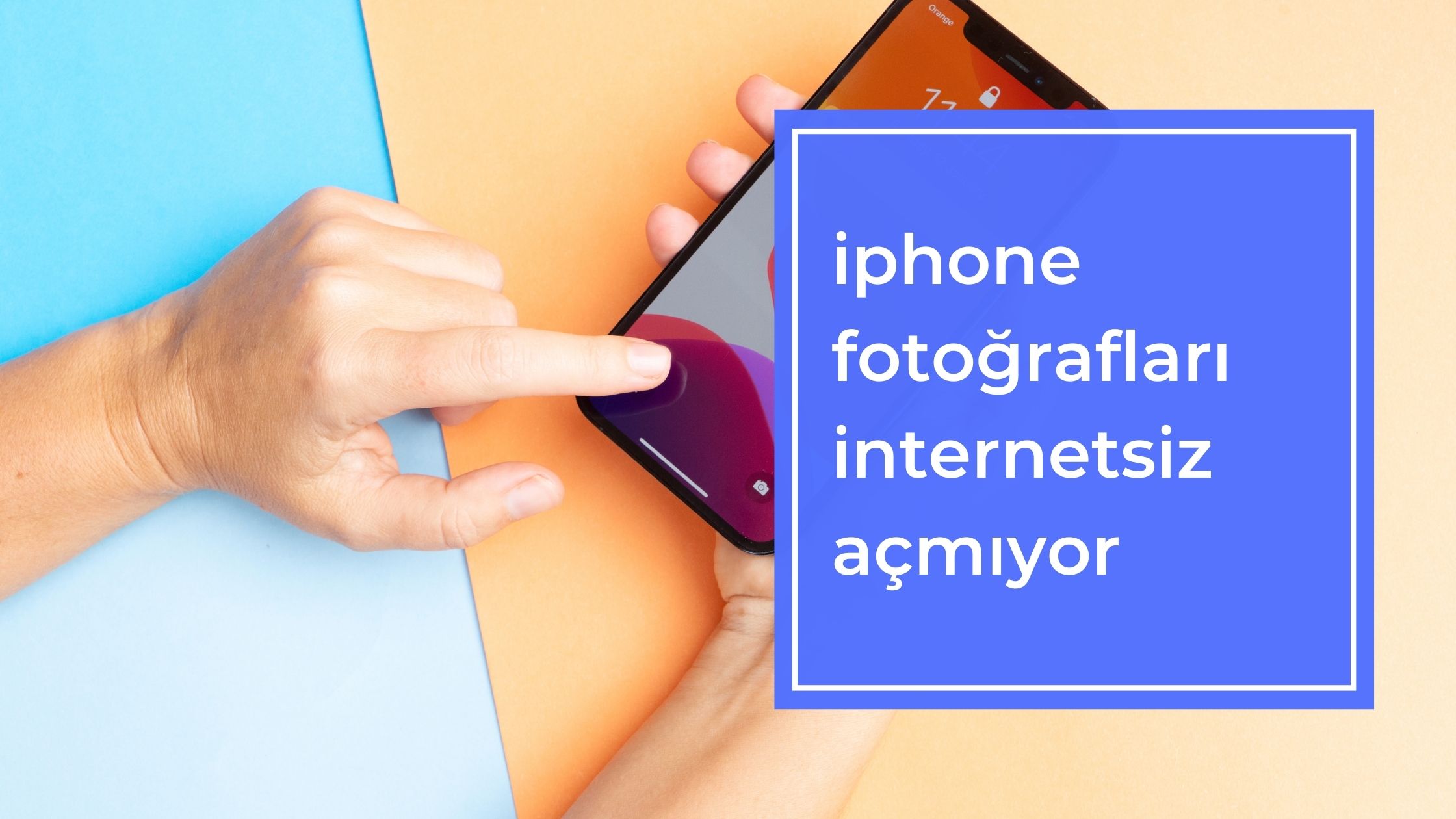 iPhone Fotoğrafları İnternetsiz Açmıyor