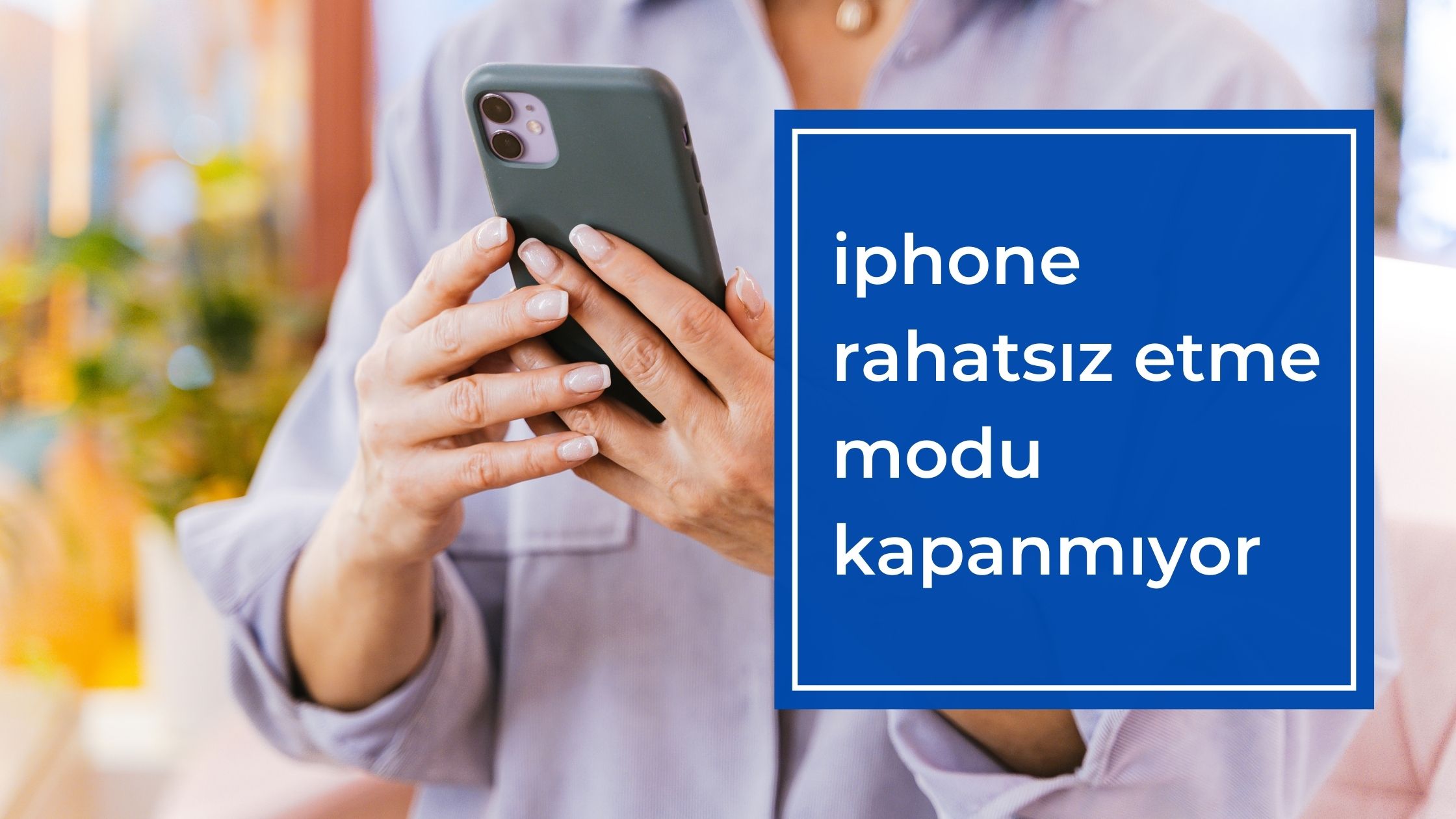 Iphone Rahatsız Etme Modu Kapanmıyor
