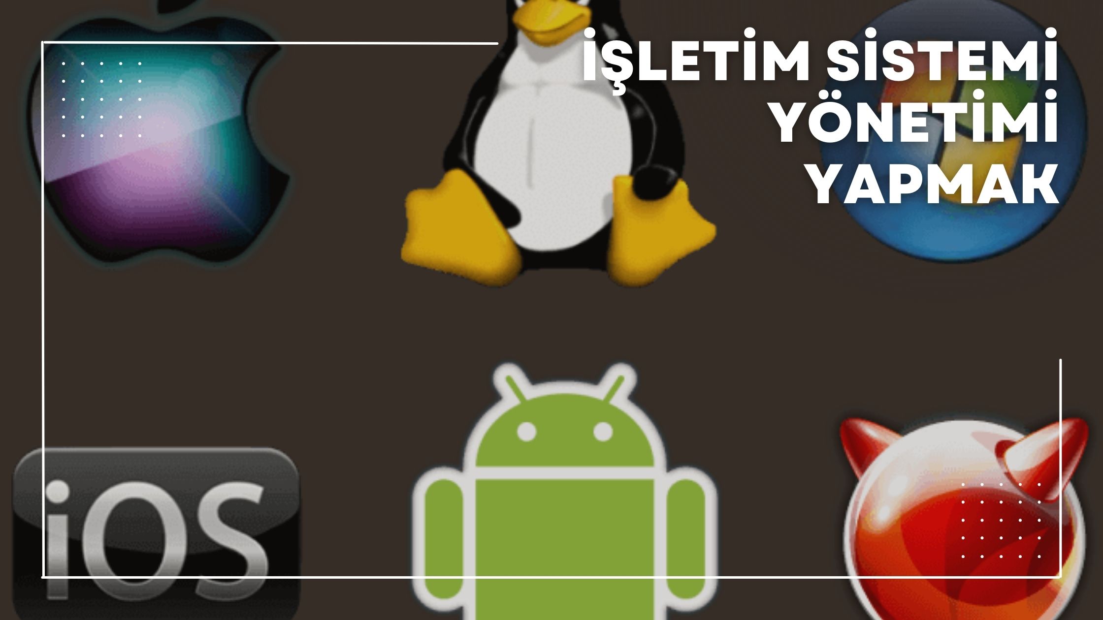 İşletim Sistemi Yönetimi Yapmak