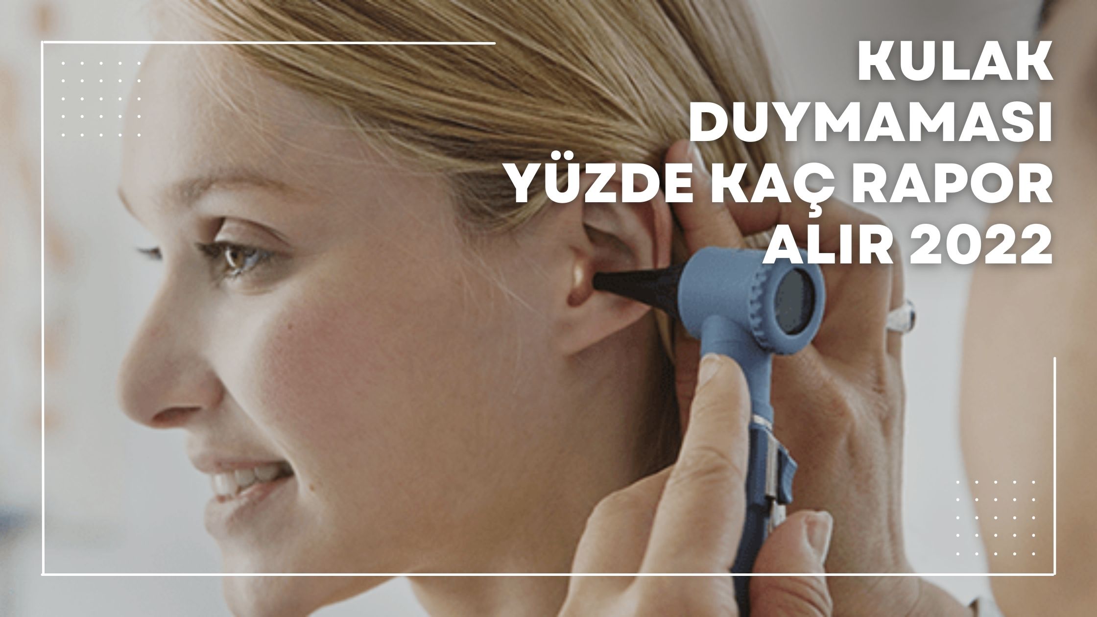 Kulak Duymaması Yüzde Kaç Rapor Alır 2022