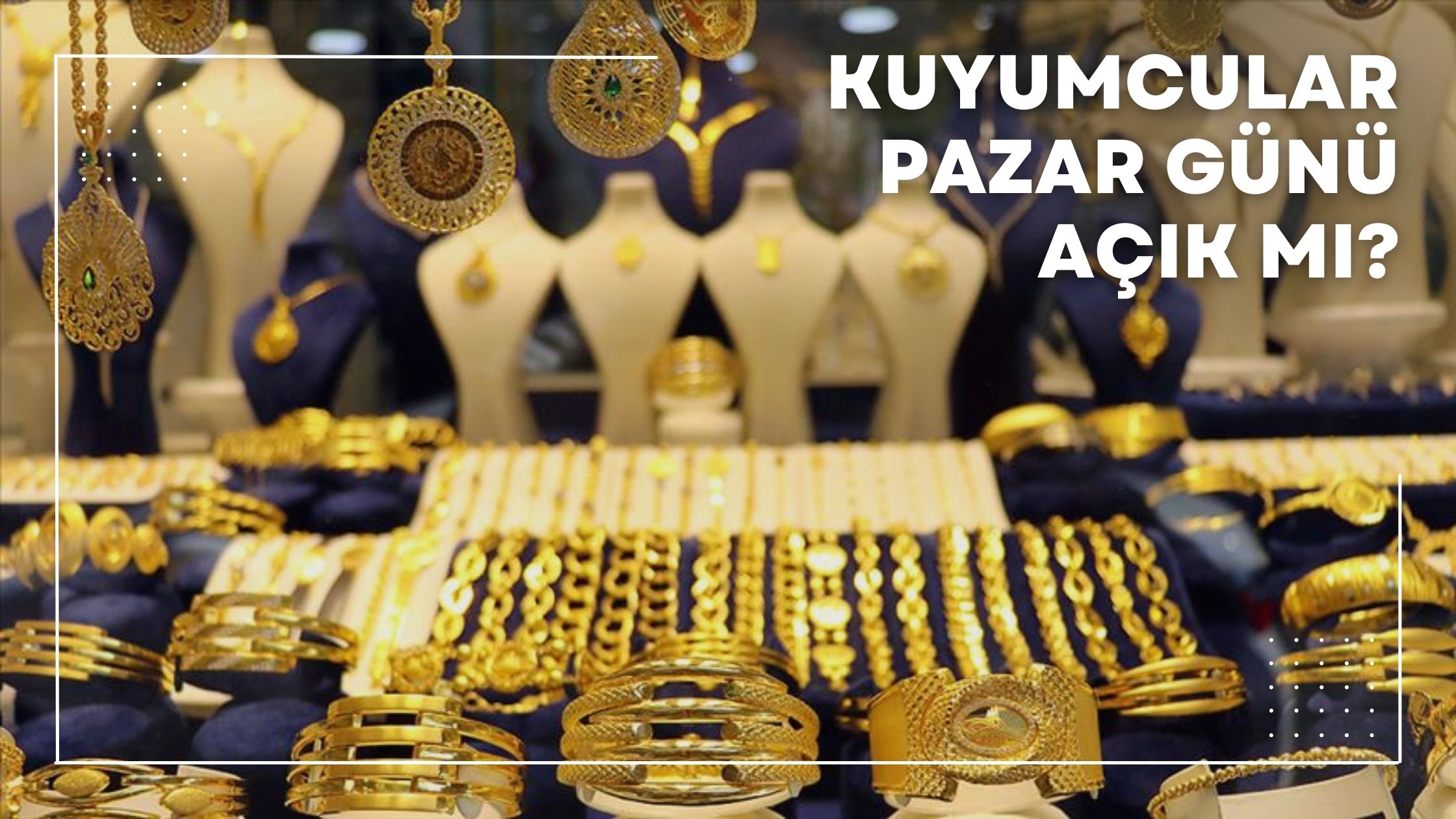 Kuyumcular Pazar Günü Açık mı?