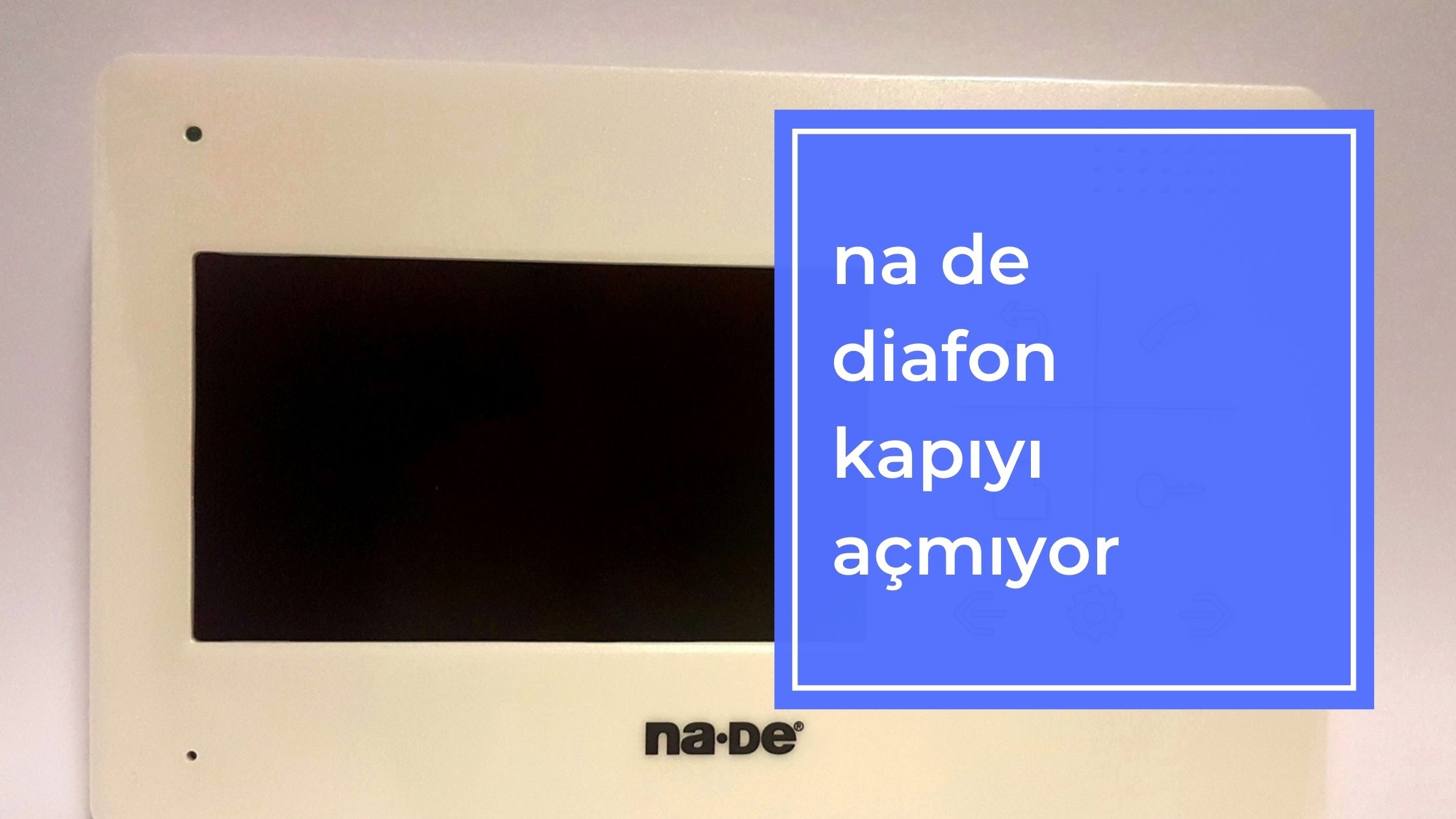 Na-De Diafon Kapıyı Açmıyor