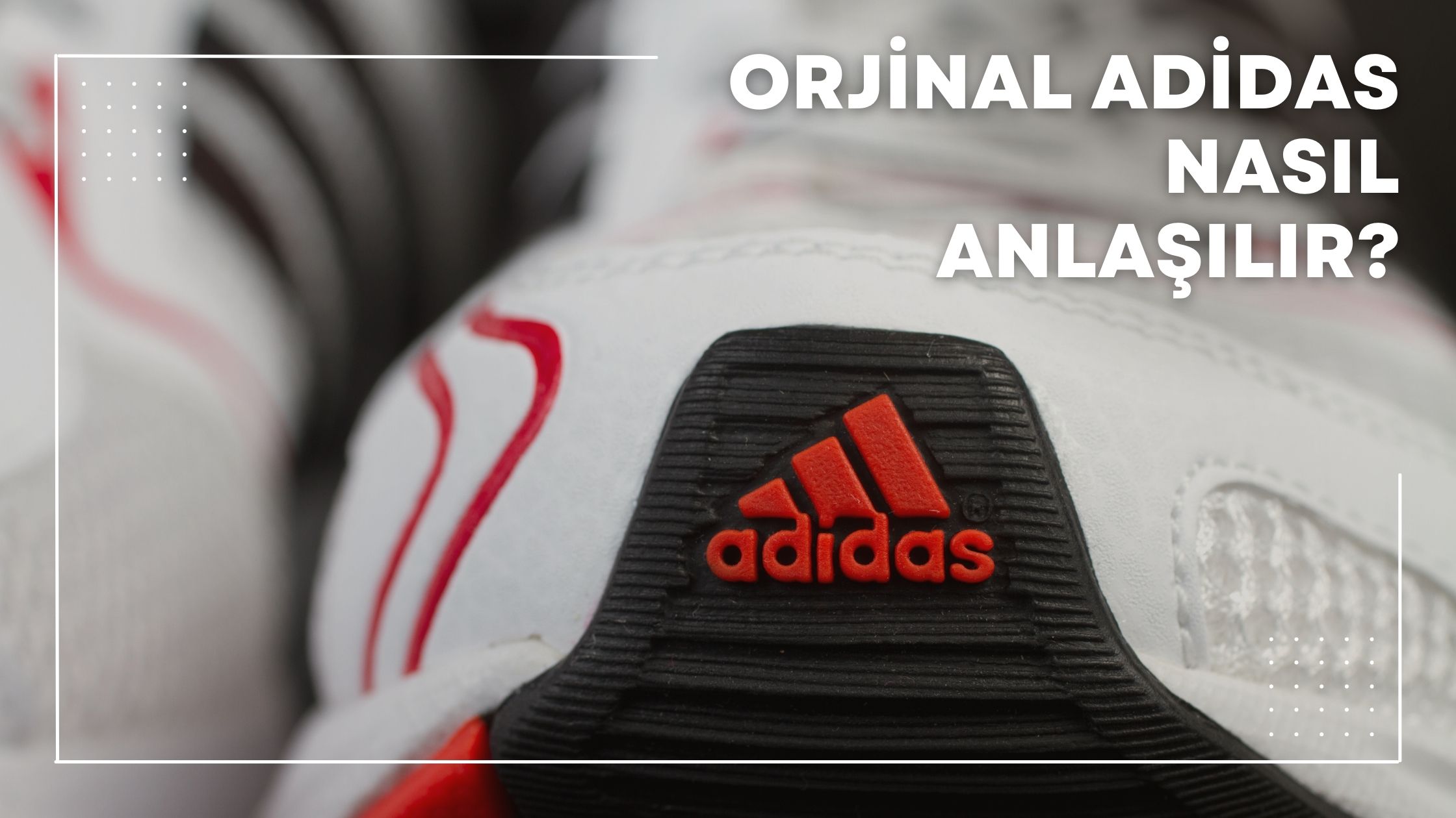 Orjinal Adidas Nasıl Anlaşılır?