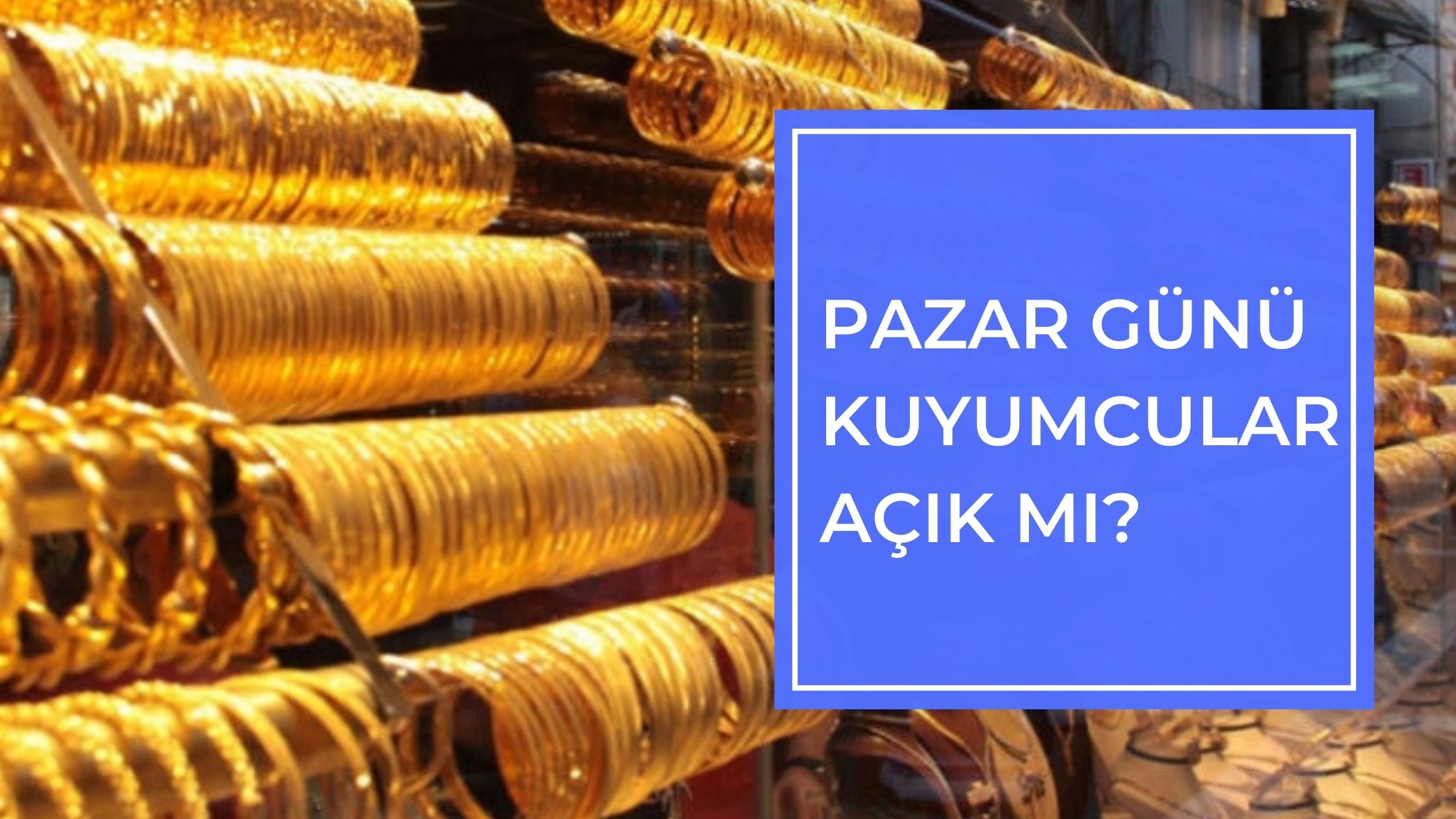 Pazar Günü Kuyumcular Açık mı?