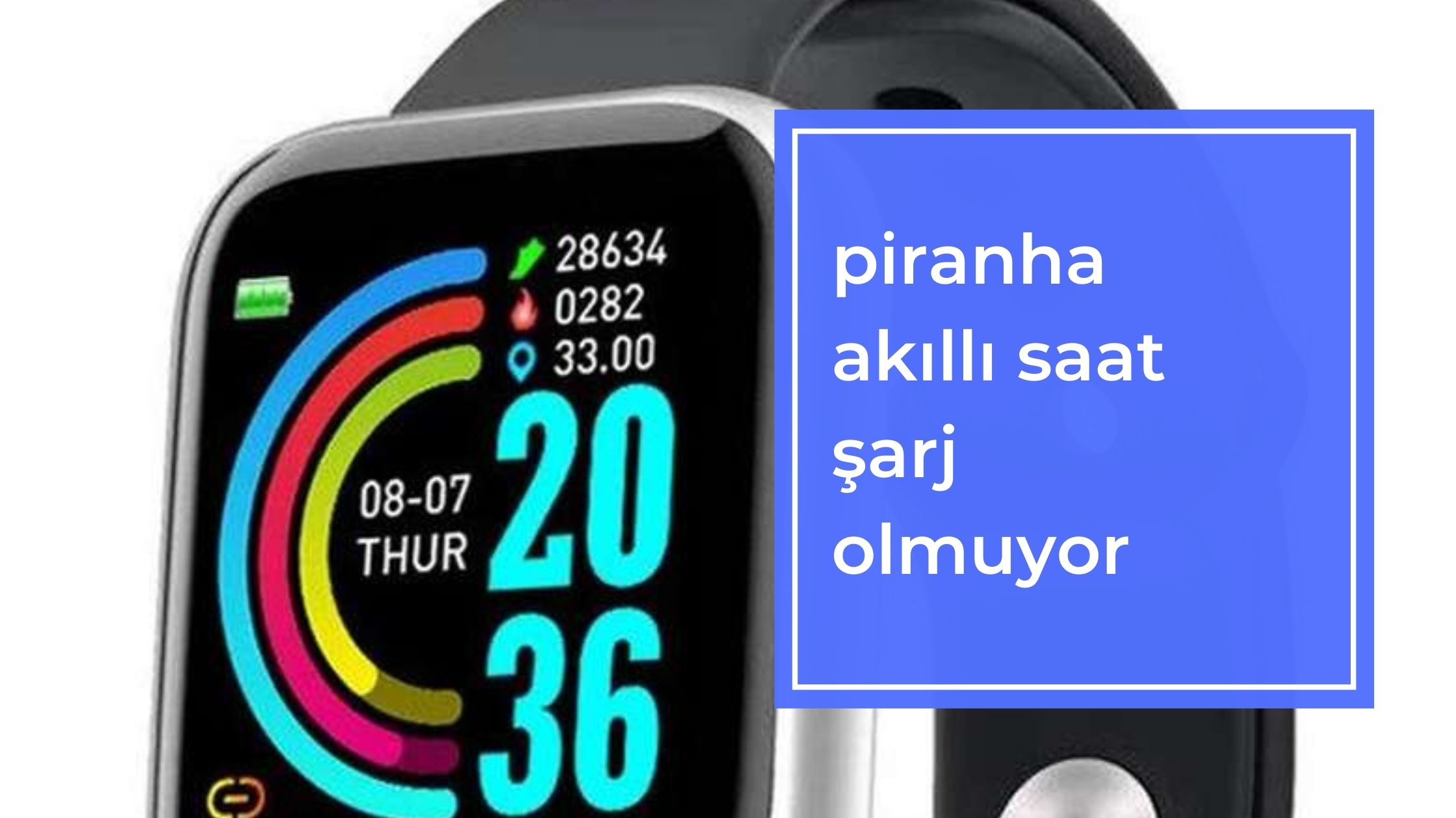 Piranha Akıllı Saat Şarj Olmuyor