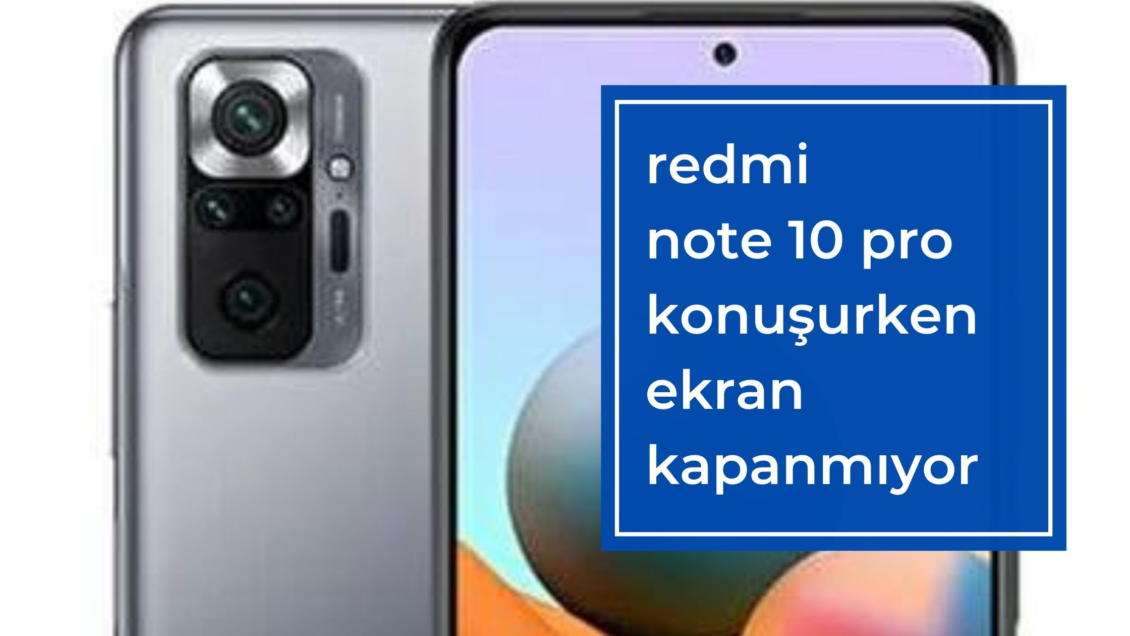Redmi Note 10 Pro Konuşurken Ekran Kapanmıyor