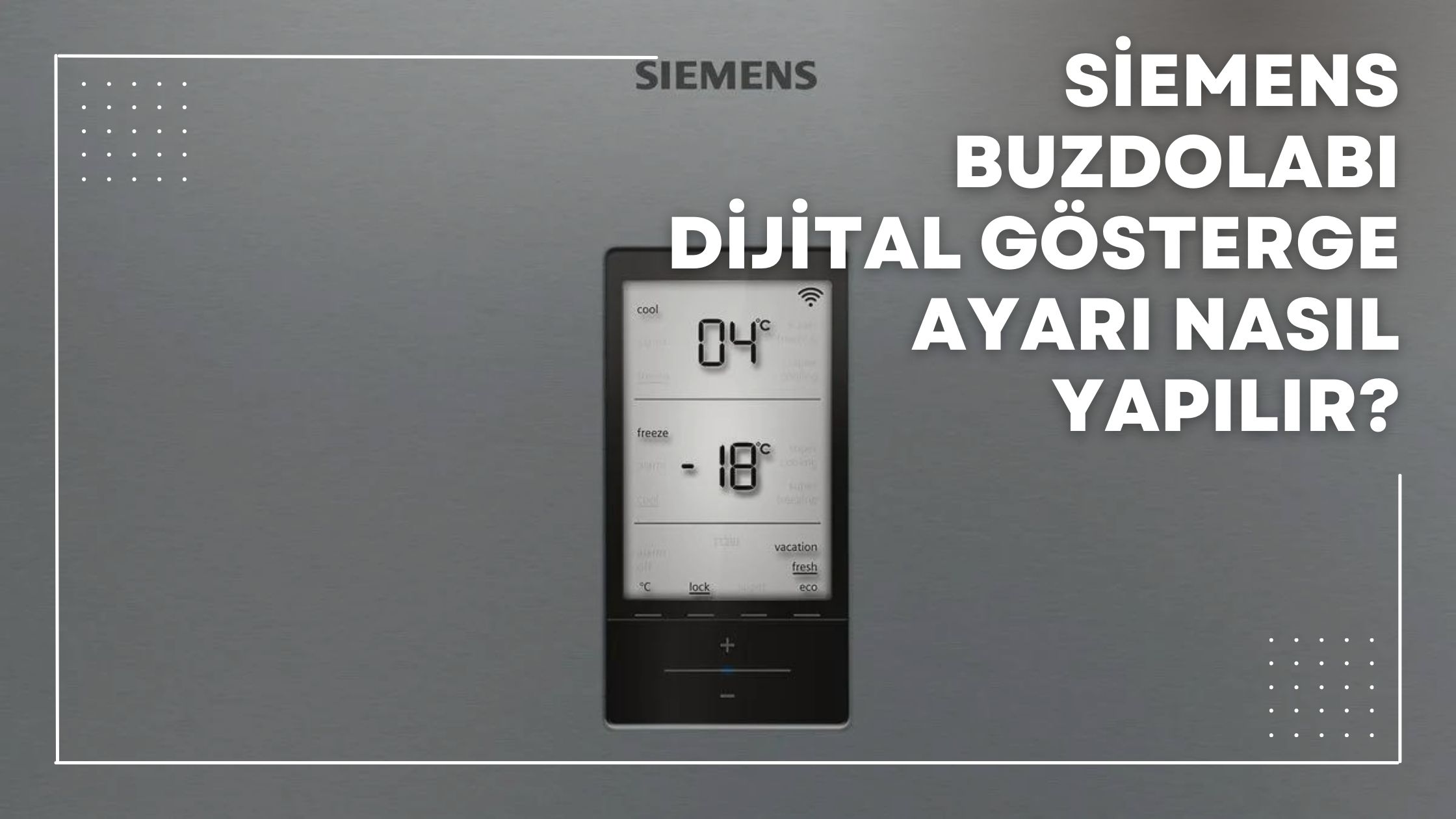 Siemens Buzdolabı Dijital Gösterge Ayarı Nasıl Yapılır?