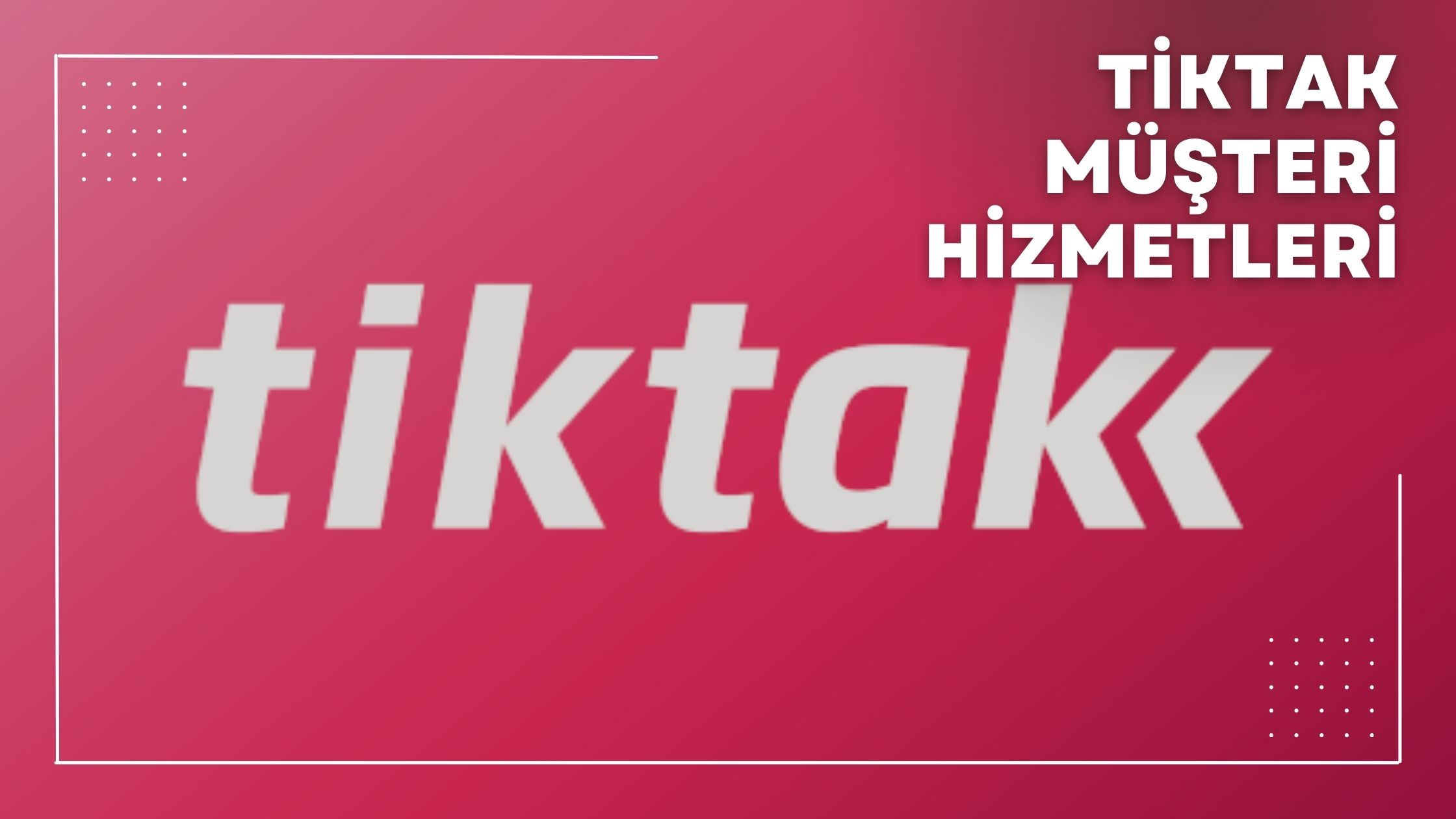 Tiktak Müşteri Hizmetleri