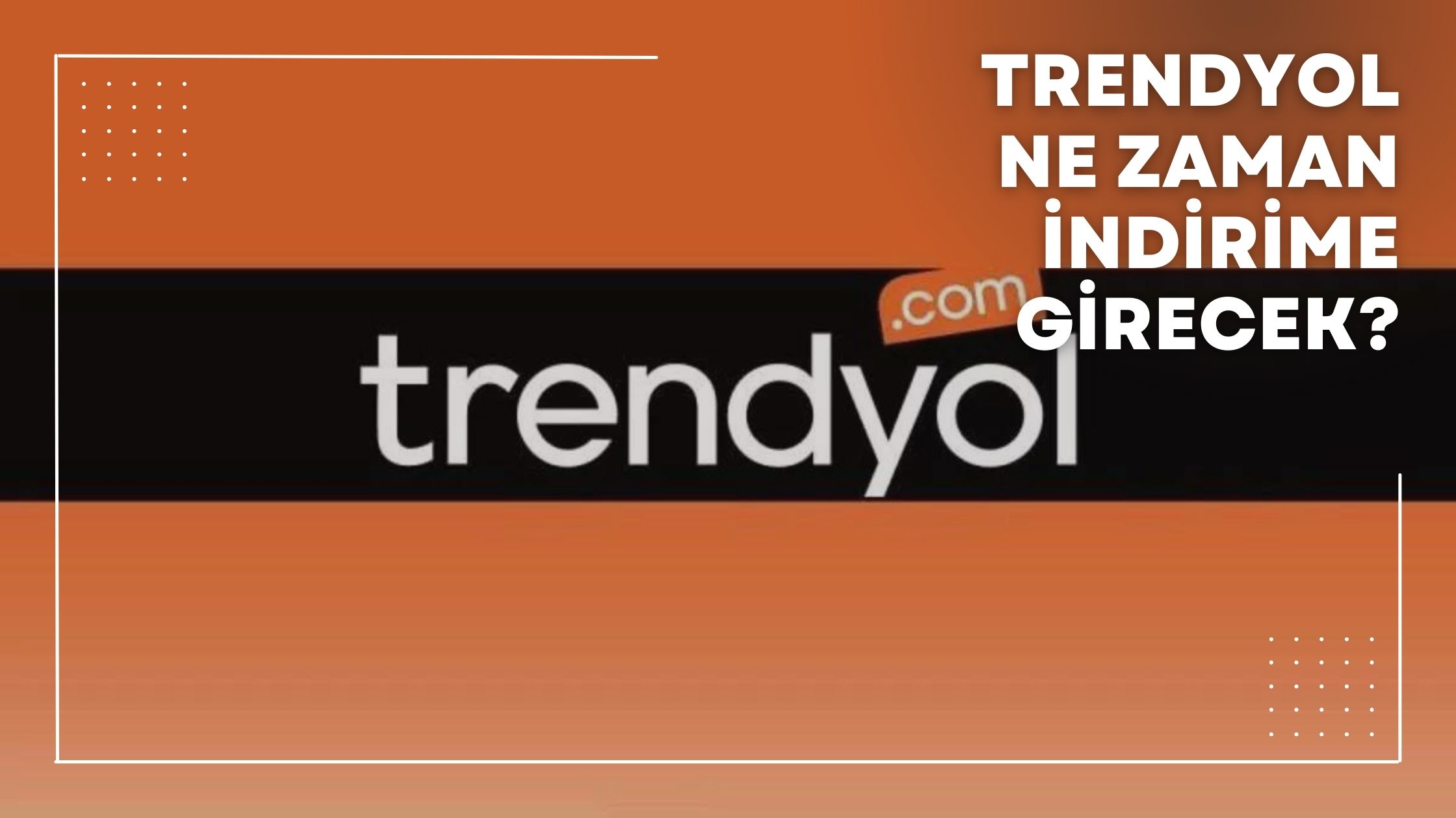 Trendyol Ne Zaman İndirime Girecek?