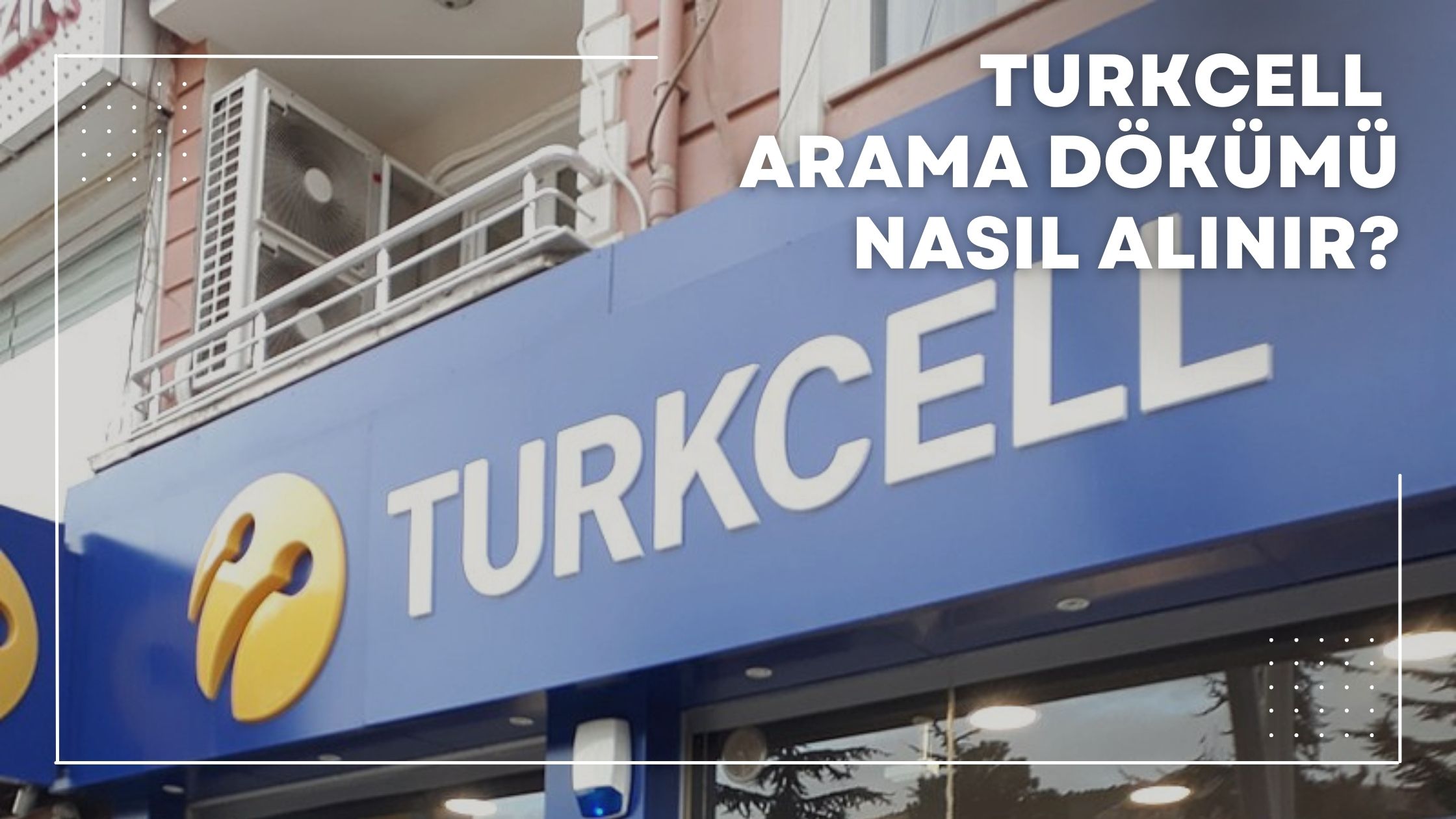 Turkcell Arama Dökümü Nasıl Alınır?