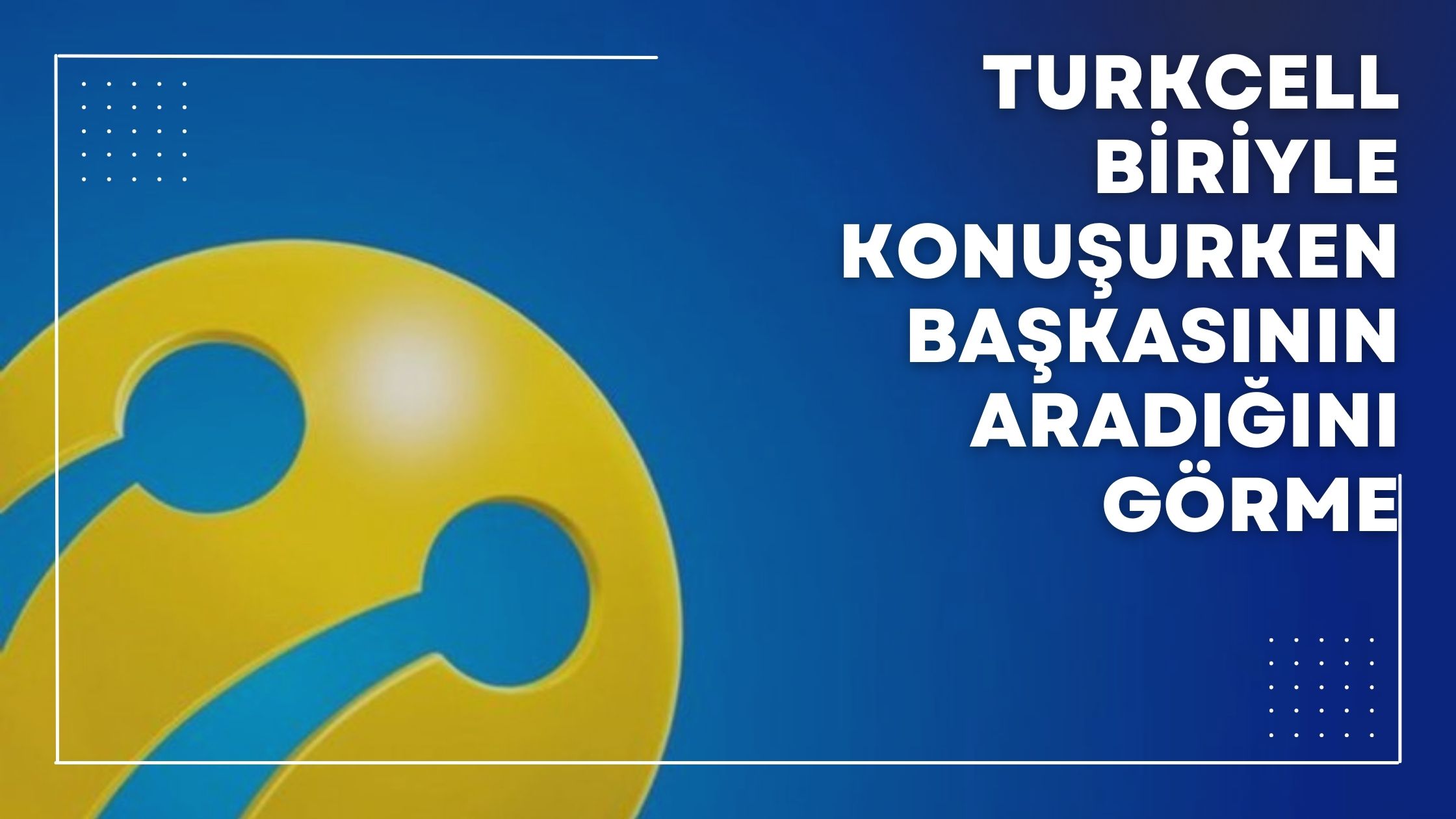 Turkcell Biriyle Konuşurken Başkasının Aradığını Görme