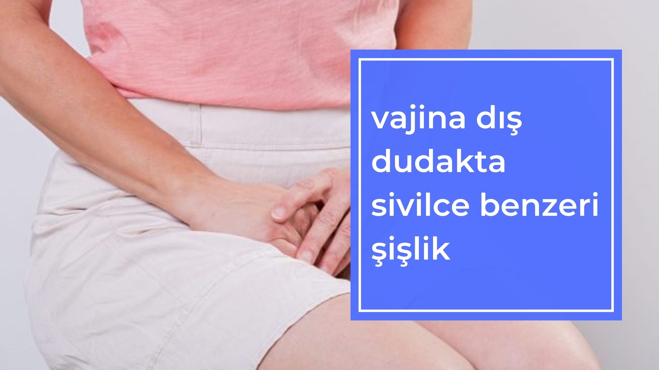 Vajina Dış Dudakta Sivilce Benzeri Şişlik