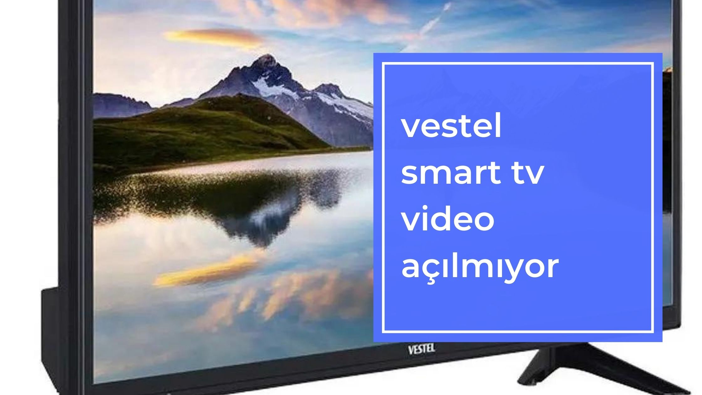 Vestel Smart Tv Video Açılmıyor