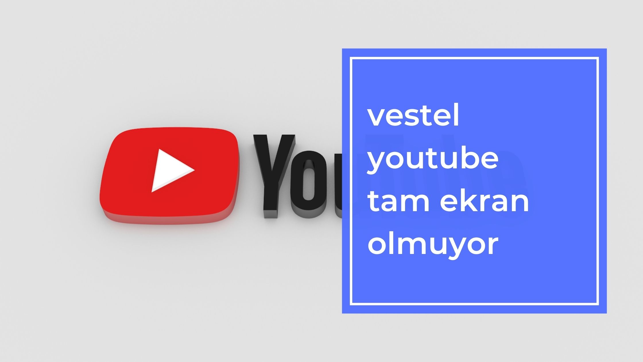 Vestel Youtube Tam Ekran Olmuyor