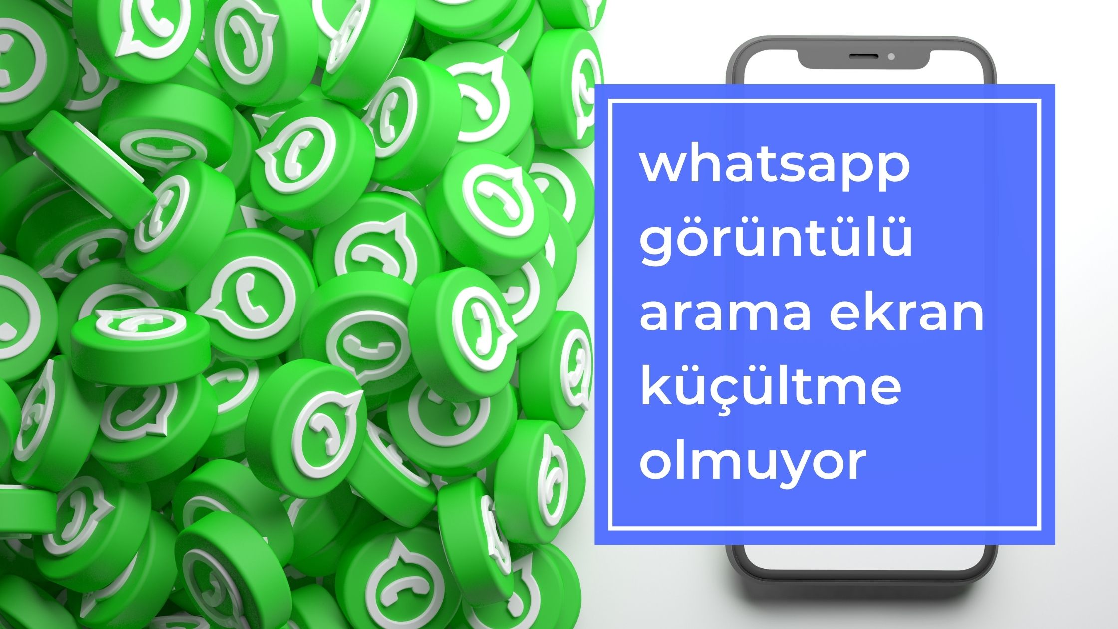 WhatsApp Görüntülü Arama Ekran Küçültme Olmuyor