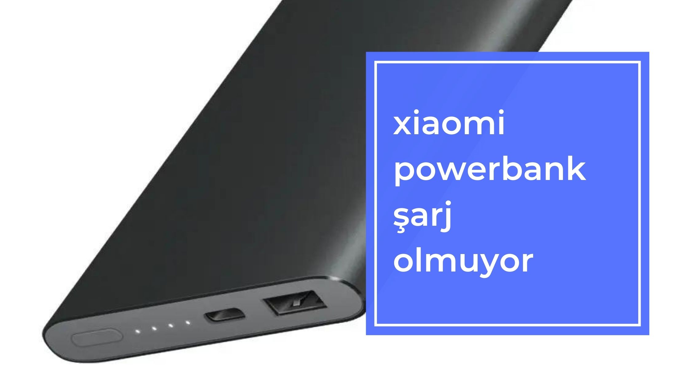 Xiaomi Powerbank Şarj Olmuyor
