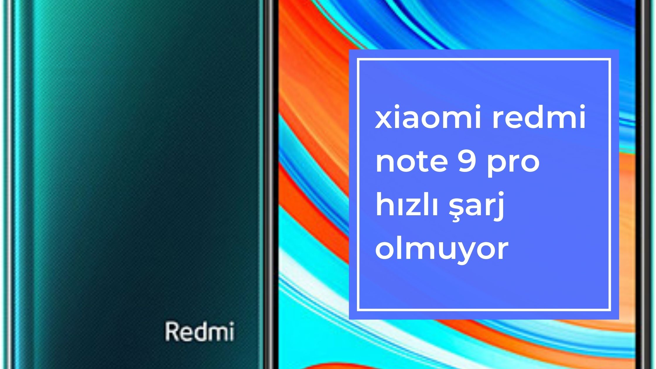 Xiaomi Redmi Note 9 Pro Hızlı Şarj Olmuyor