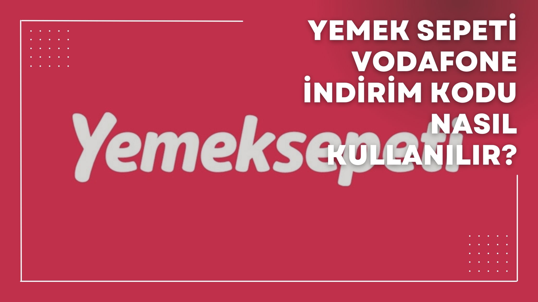 Yemek Sepeti Vodafone İndirim Kodu Nasıl Kullanılır?