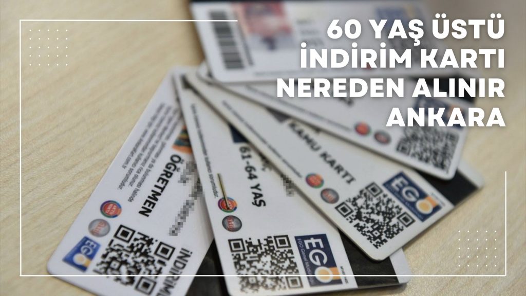 60 Yaş Üstü İndirim Kartı Nereden Alınır Ankara