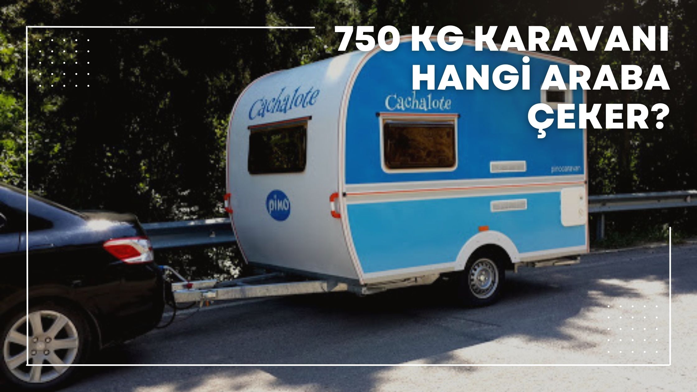 750 Kg Karavanı Hangi Araba Çeker?