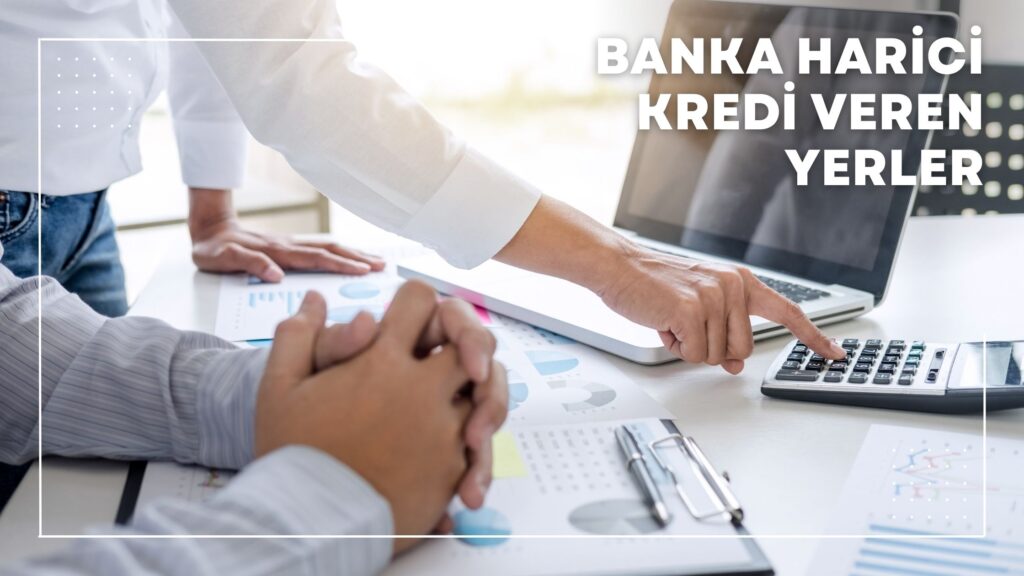 Banka Harici Kredi Veren Yerler