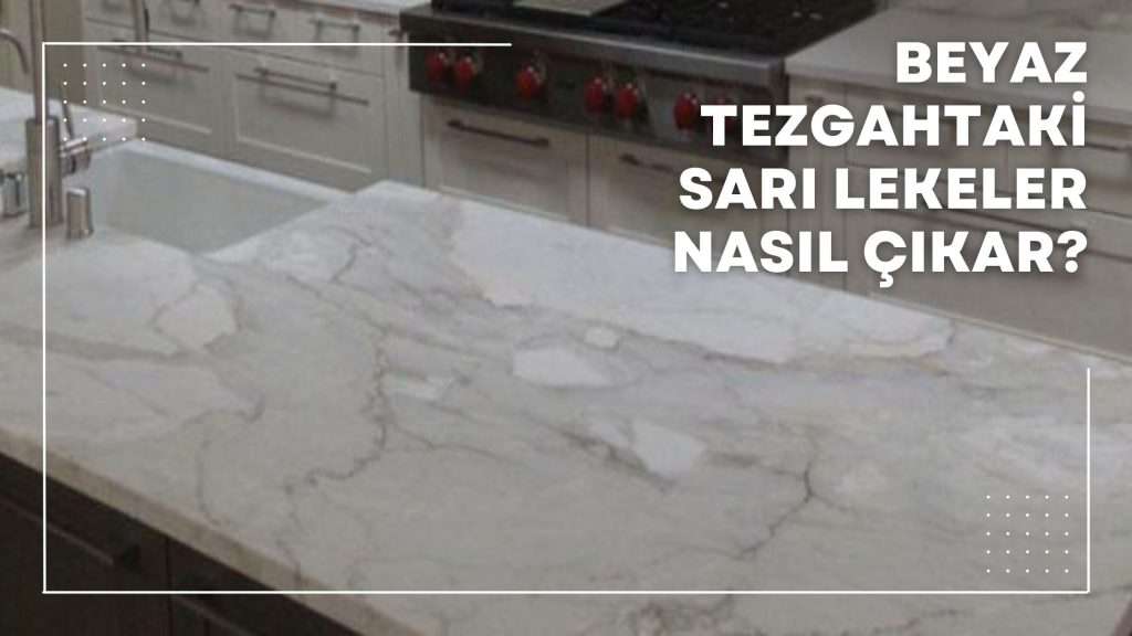 Beyaz Tezgahtaki Sarı Lekeler Nasıl Çıkar?