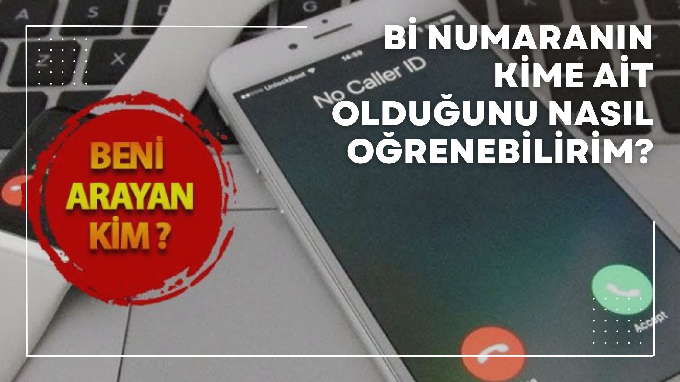 Bi Numaranın Kime Ait Olduğunu Nasıl Öğrenebilirim?