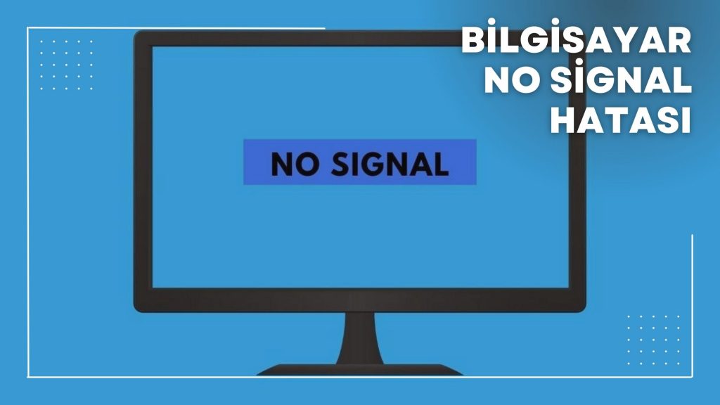 Bilgisayar No Signal Hatası