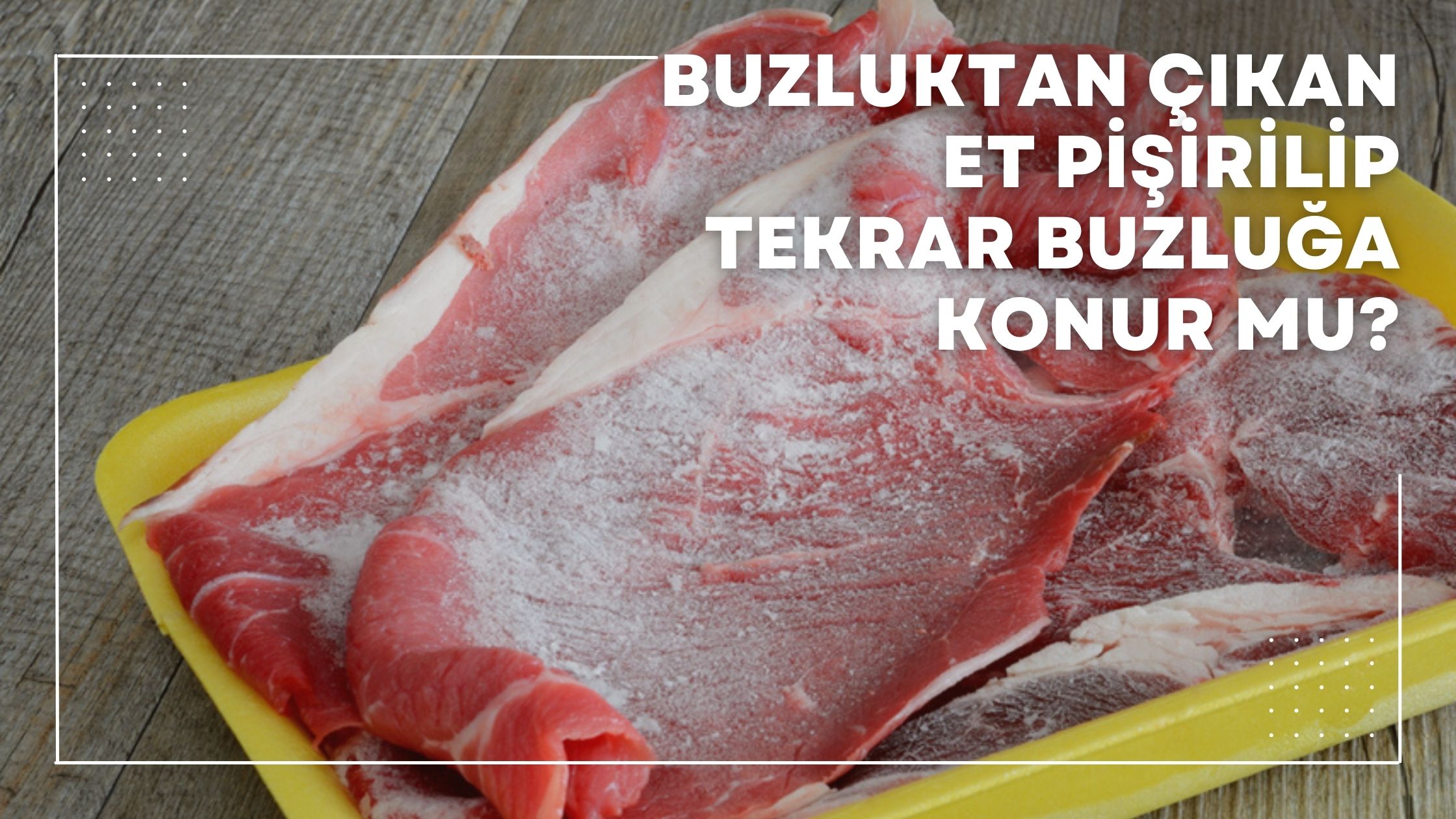 Buzluktan Çıkan Et Pişirilip Tekrar Buzluğa Konur Mu?