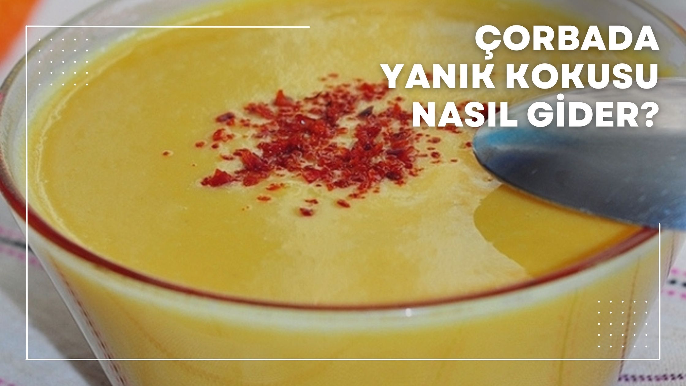 Çorbada Yanık Kokusu Nasıl Gider?