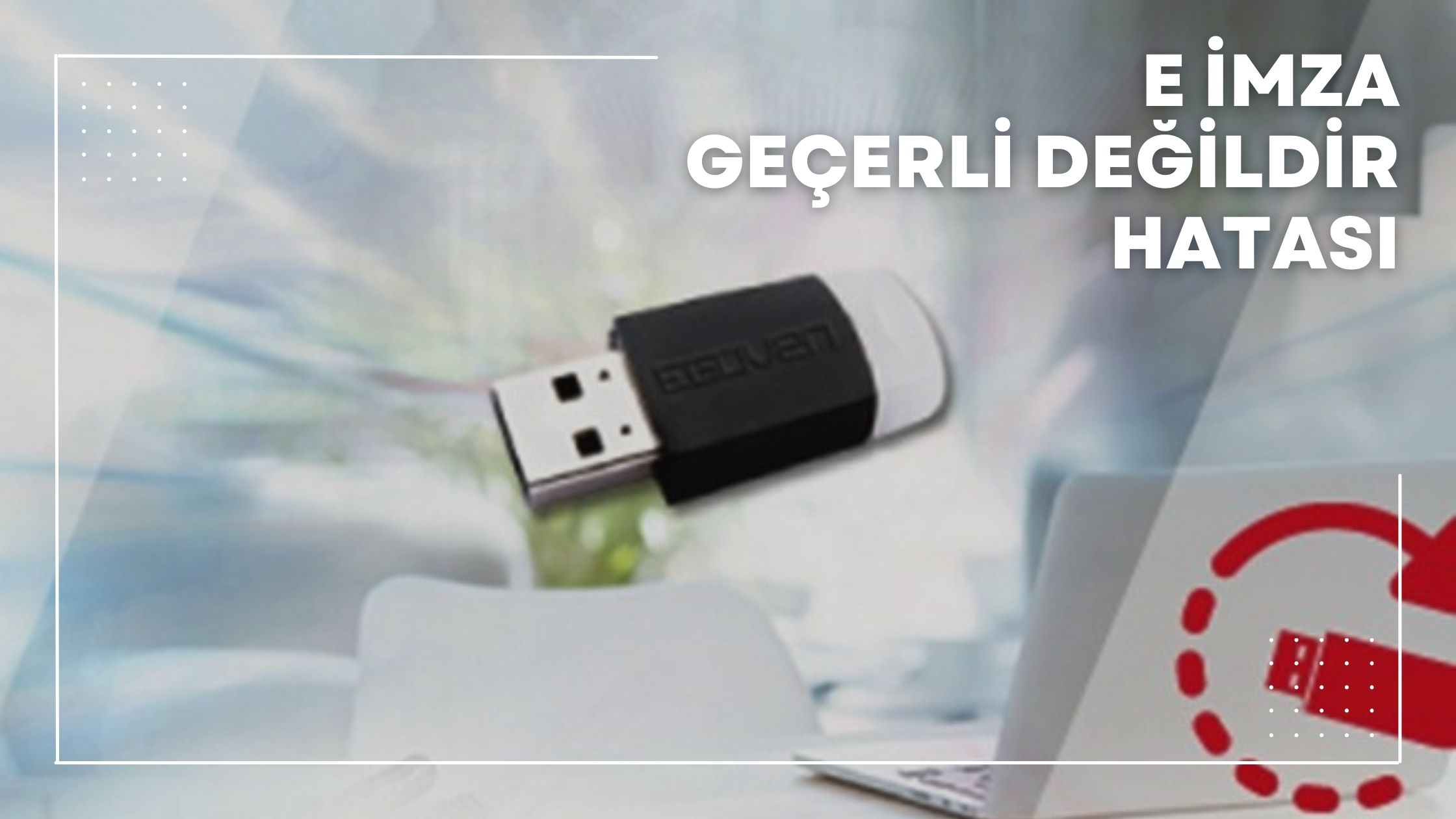 E İmza Geçerli Değildir Hatası