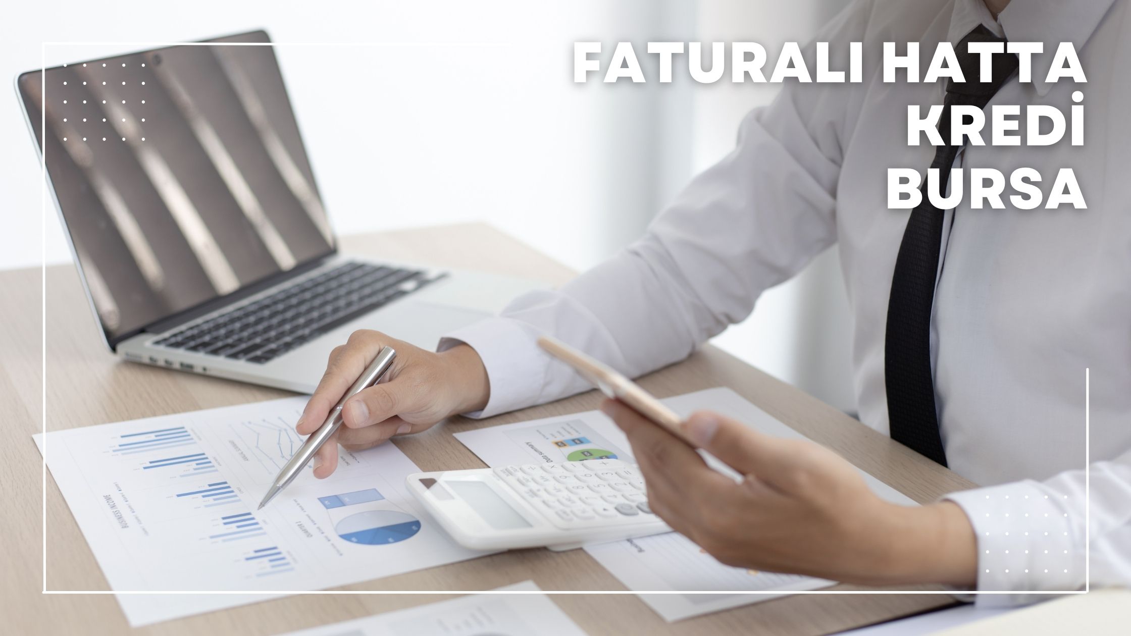 Faturalı Hatta Kredi Bursa