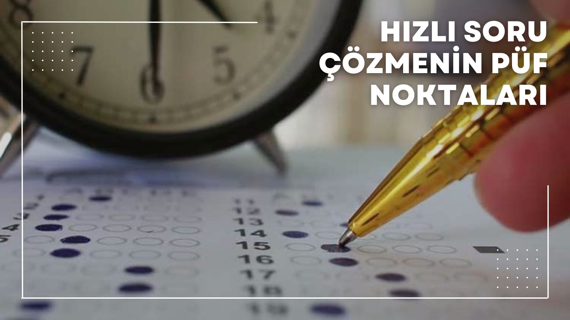 Hızlı Soru Çözmenin Püf Noktaları