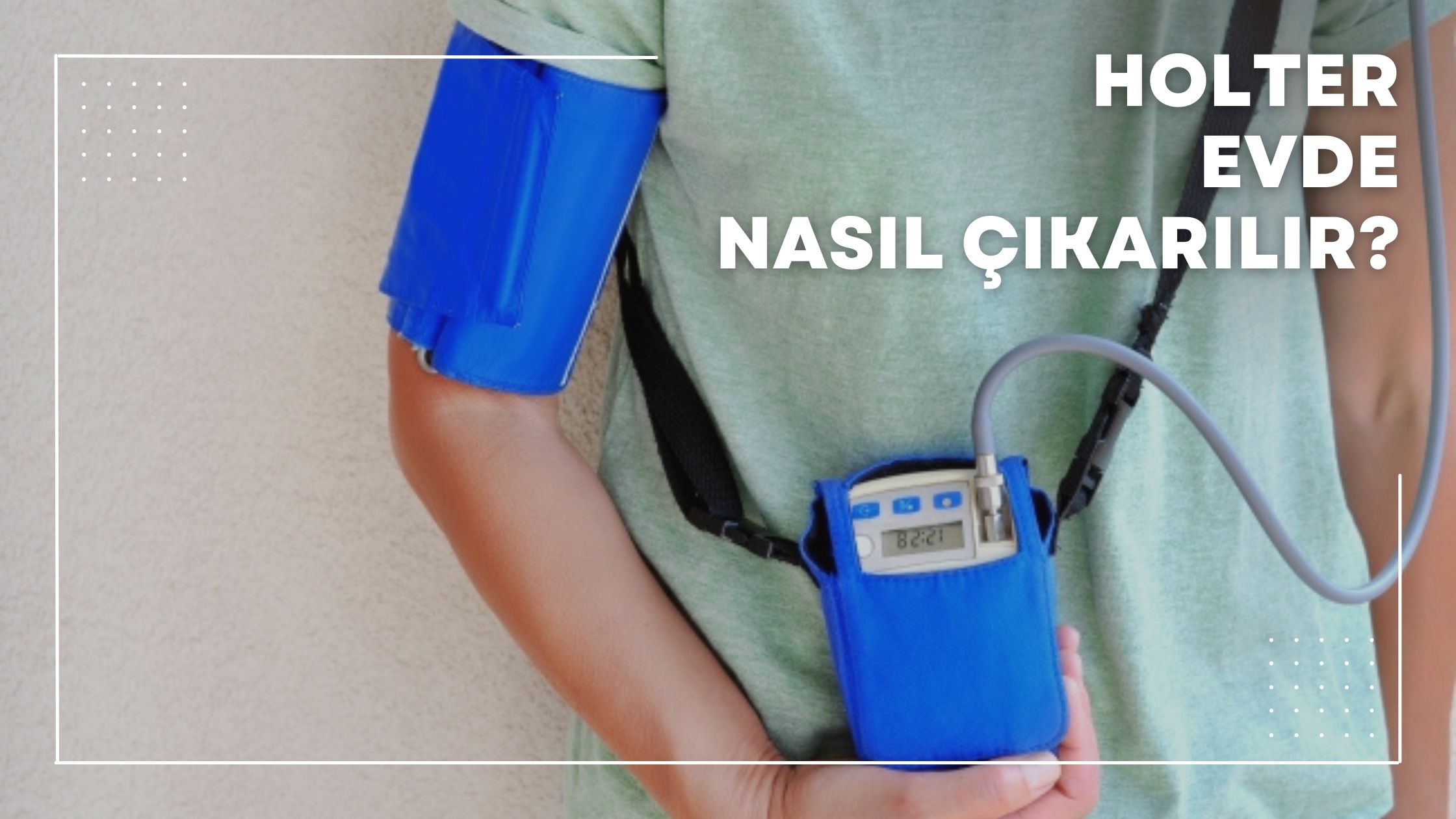 Holter Evde Nasıl Çıkarılır?