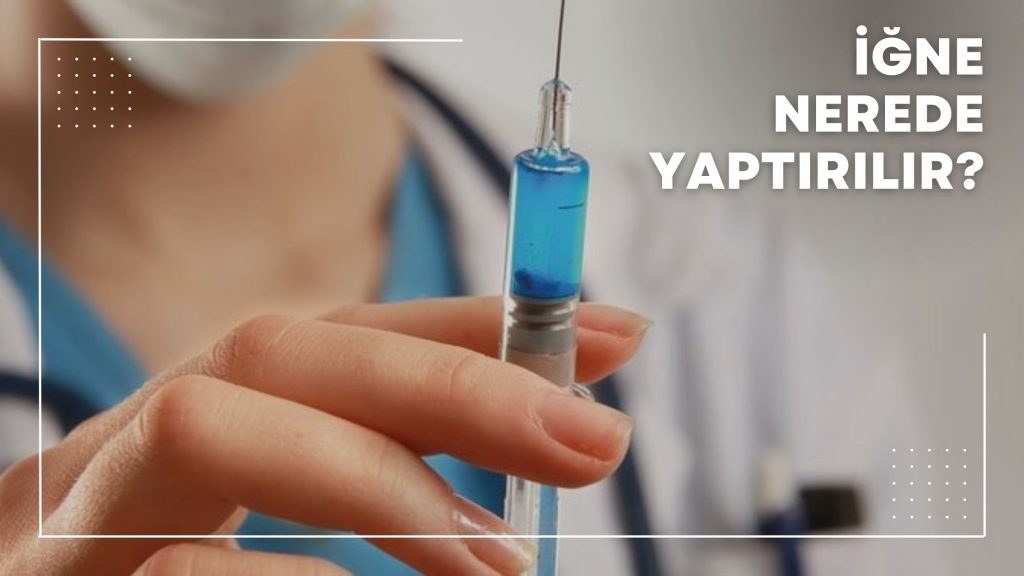 İğne Nerede Yaptırılır?