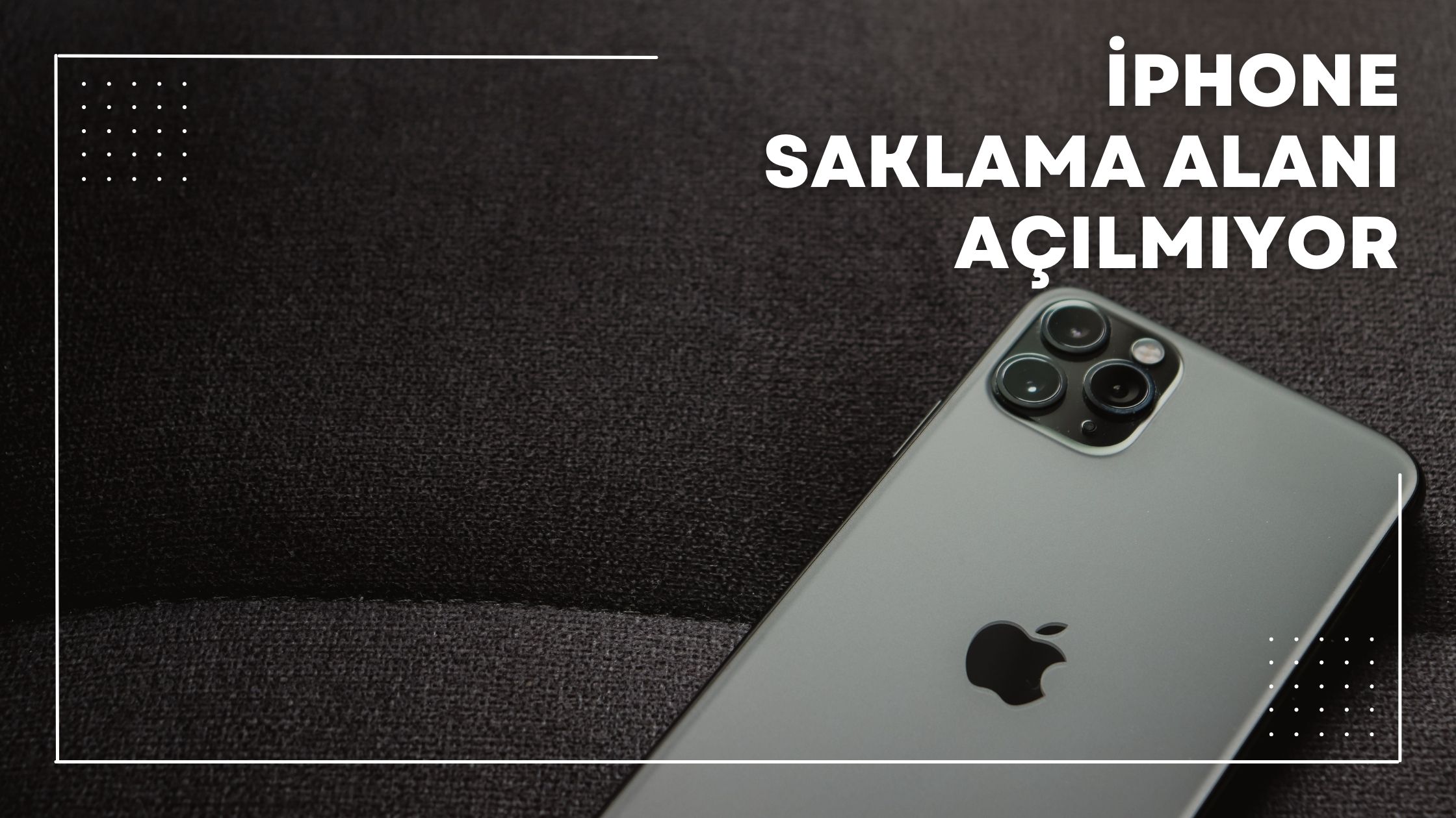iPhone Saklama Alanı Açılmıyor