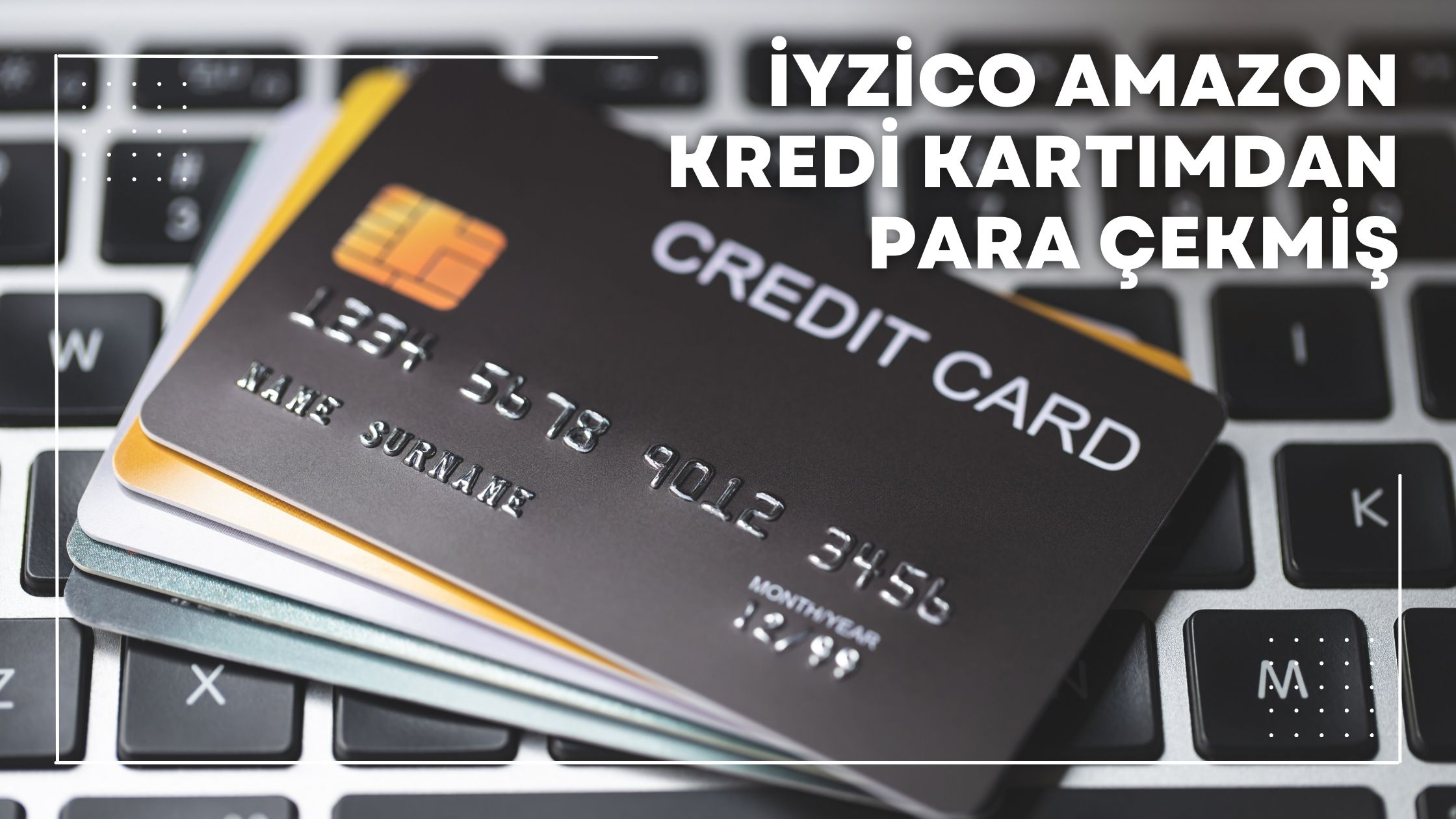 İyzico Amazon Kredi Kartımdan Para Çekmiş