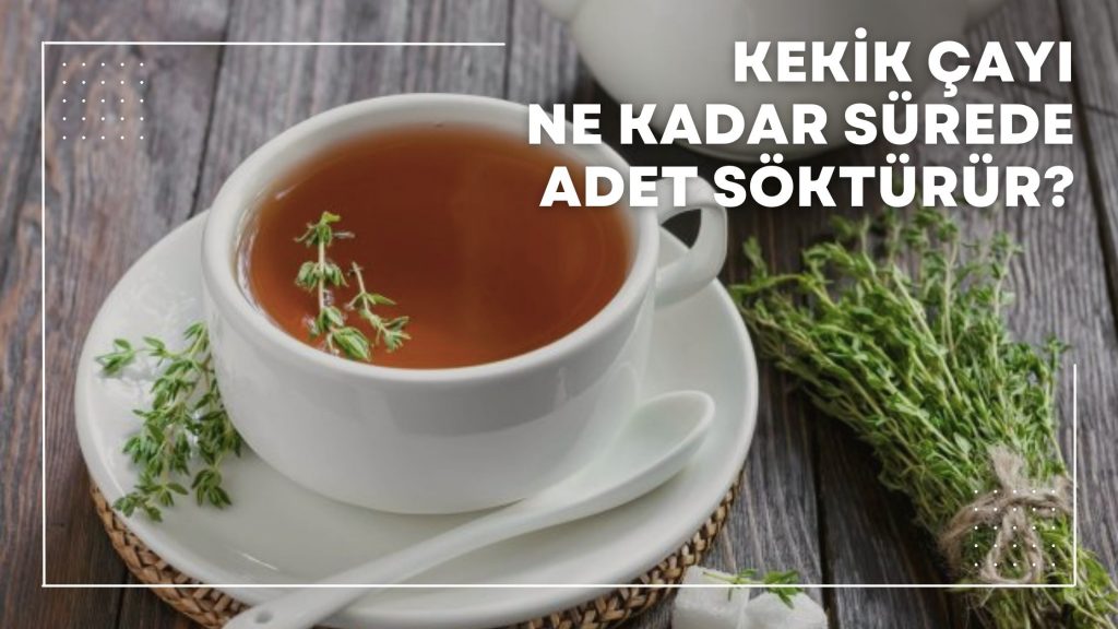 Kekik Çayı Ne Kadar Sürede Adet Söktürür?