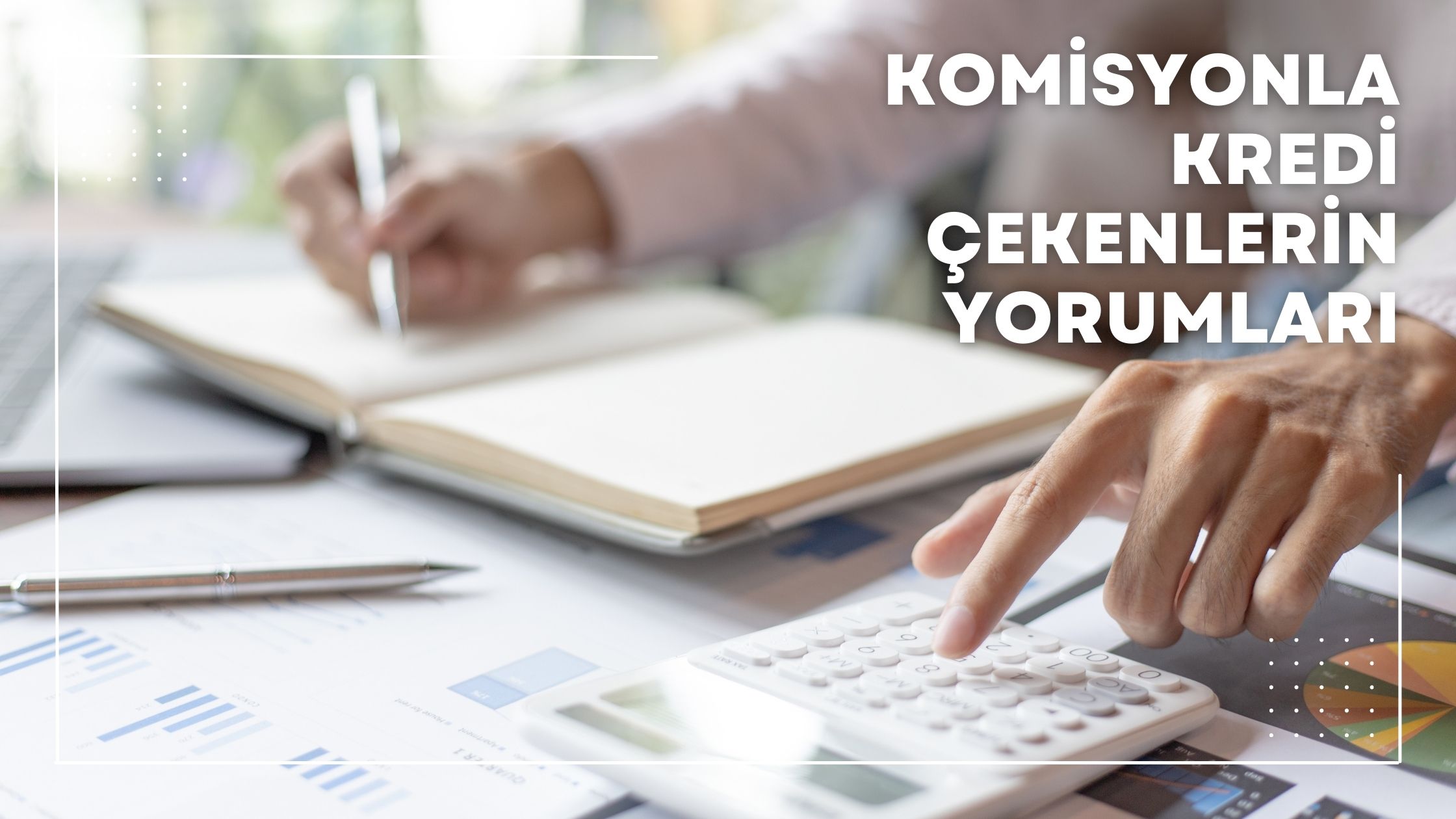 Komisyonla Kredi Çekenlerin Yorumları