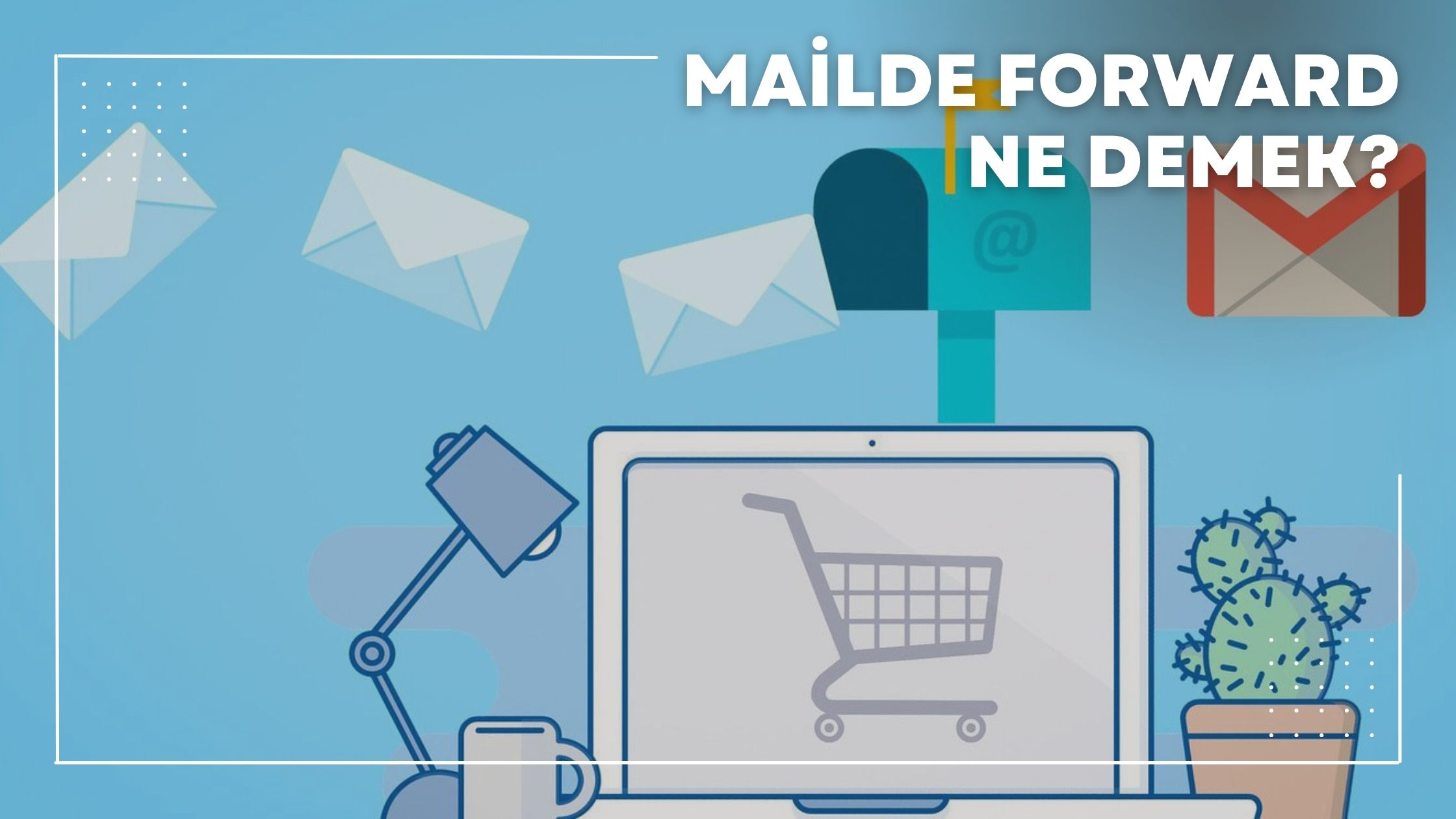 Mailde Forward Ne Demek?